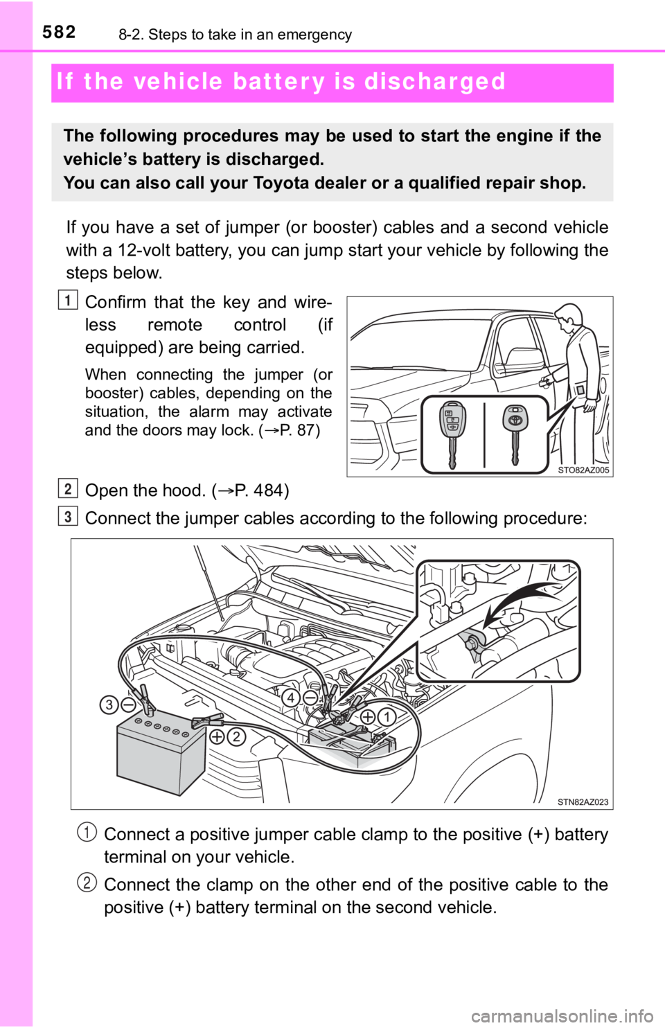 TOYOTA TUNDRA 2018  Owners Manual (in English) 5828-2. Steps to take in an emergency
If  the vehicle batter y is discharged
If  you  have  a  set  of  jumper  (or  booster)  cables  and  a  second  ve hicle
with a 12-volt battery, you can jump sta