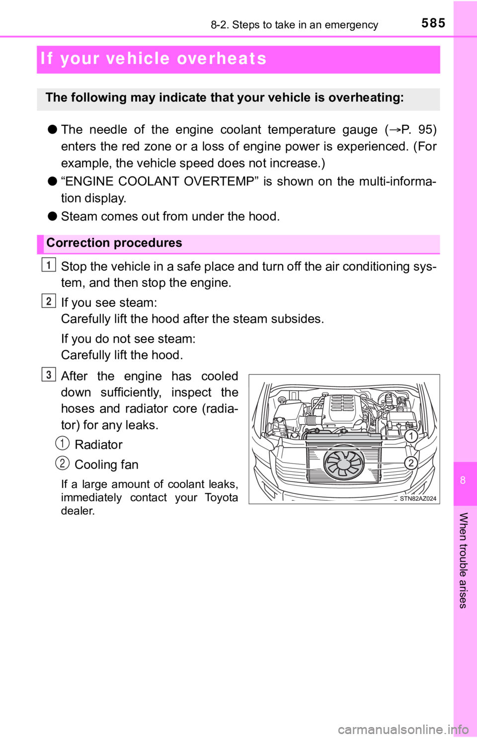 TOYOTA TUNDRA 2018  Owners Manual (in English) 585
8
When trouble arises
8-2. Steps to take in an emergency
If  your vehicle overheats
●The  needle  of  the  engine  coolant  temperature  gauge  ( P.   9 5 )
enters the red zone or a loss of e