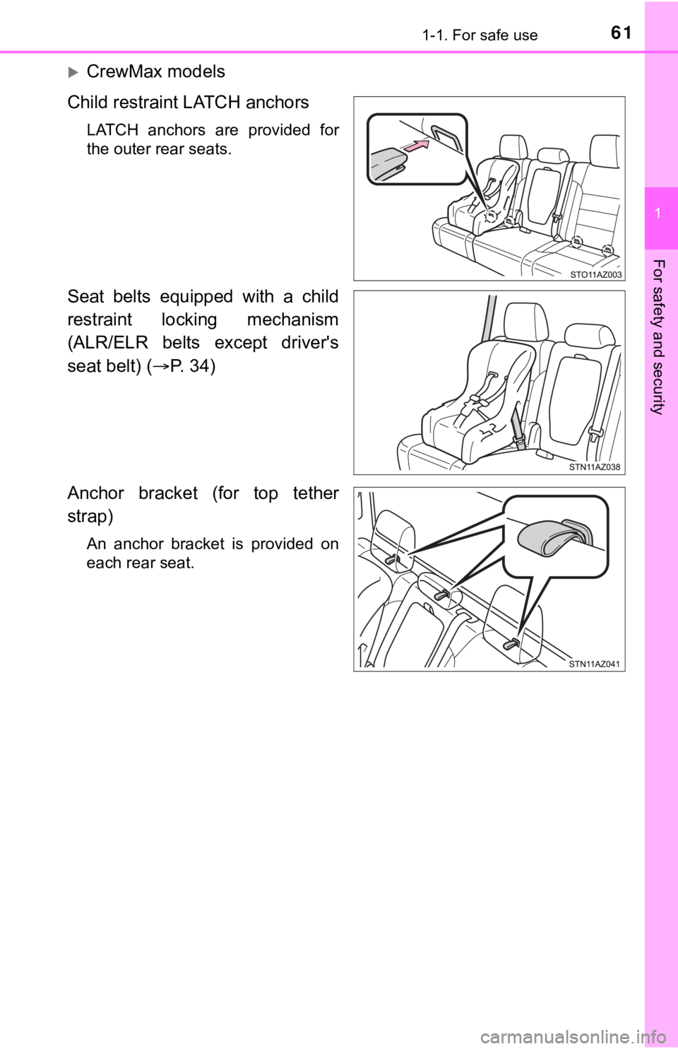TOYOTA TUNDRA 2018   (in English) Repair Manual 611-1. For safe use
1
For safety and security
CrewMax models
Child restraint LATCH anchors
LATCH  anchors  are  provided  for
the outer rear seats.
Seat  belts  equipped  with  a  child
restraint  