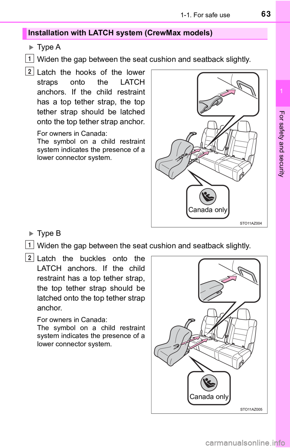 TOYOTA TUNDRA 2018   (in English) Repair Manual 631-1. For safe use
1
For safety and security
Ty p e  A
Widen the gap between the seat cushion and seatback slightly.
Latch  the  hooks  of  the  lower
straps  onto  the  LATCH
anchors.  If  the  c