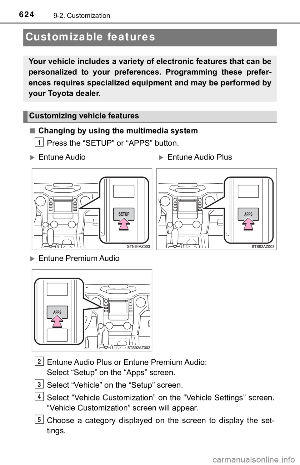 TOYOTA TUNDRA 2018 Owners Manual (in English) 6249-2. Customization
Customizable features
■Changing by using the multimedia systemPress the “SETUP” or “APPS” button.
Entune Audio Plus or Entune Premium Audio:
Select “Setup” on the TOYOTA TUNDRA 2018 Owners Manual (in English) 6249-2. Customization
Customizable features
■Changing by using the multimedia systemPress the “SETUP” or “APPS” button.
Entune Audio Plus or Entune Premium Audio:
Select “Setup” on the