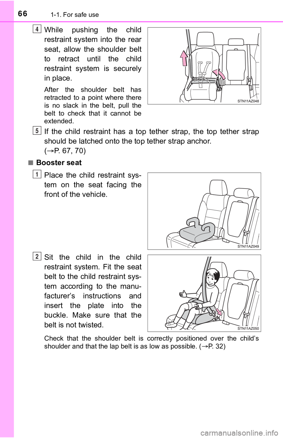 TOYOTA TUNDRA 2018   (in English) Repair Manual 661-1. For safe use
While  pushing  the  child
restraint  system  into  the  rear
seat,  allow  the  shoulder  belt
to  retract  until  the  child
restraint  system  is  securely
in place.
After  the 
