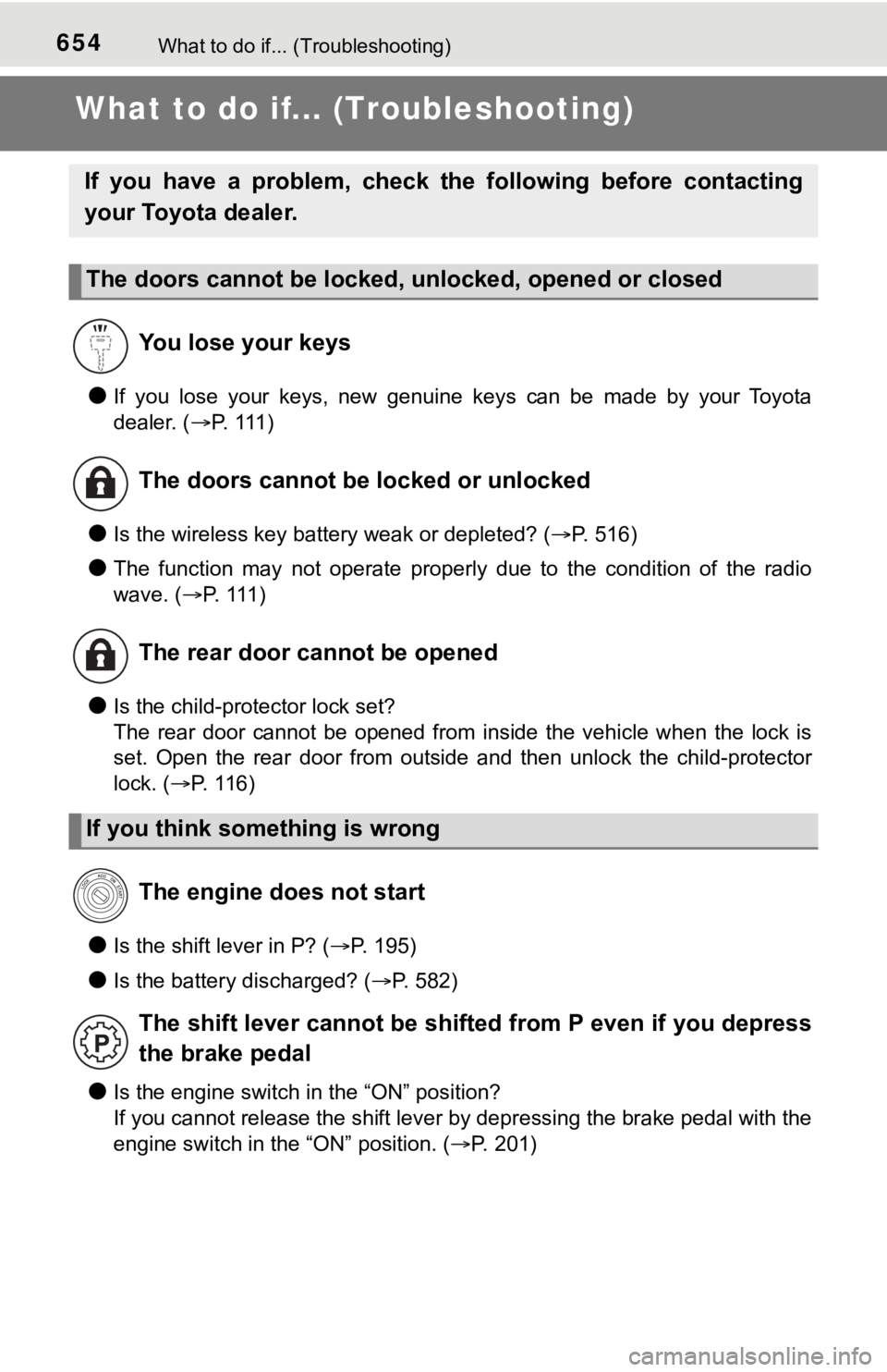 TOYOTA TUNDRA 2018  Owners Manual (in English) 654What to do if... (Troubleshooting)
What to do if... (Troubleshooting)
●If  you  lose  your  keys,  new  genuine  keys  can  be  made  by  your  Toyota
dealer. (P.   111 )
●Is the wireless ke