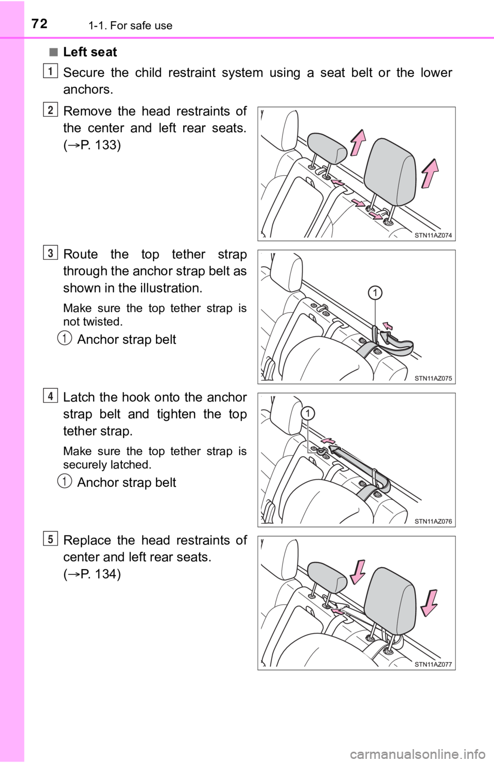 TOYOTA TUNDRA 2018 (in English) Manual PDF 721-1. For safe use
■Left seat
Secure the child restraint system using a seat belt or the lower
anchors.
Remove the head restraints of
the center and left rear seats.
( P. 13 TOYOTA TUNDRA 2018 (in English) Manual PDF 721-1. For safe use
■Left seat
Secure the child restraint system using a seat belt or the lower
anchors.
Remove the head restraints of
the center and left rear seats.
( P. 13