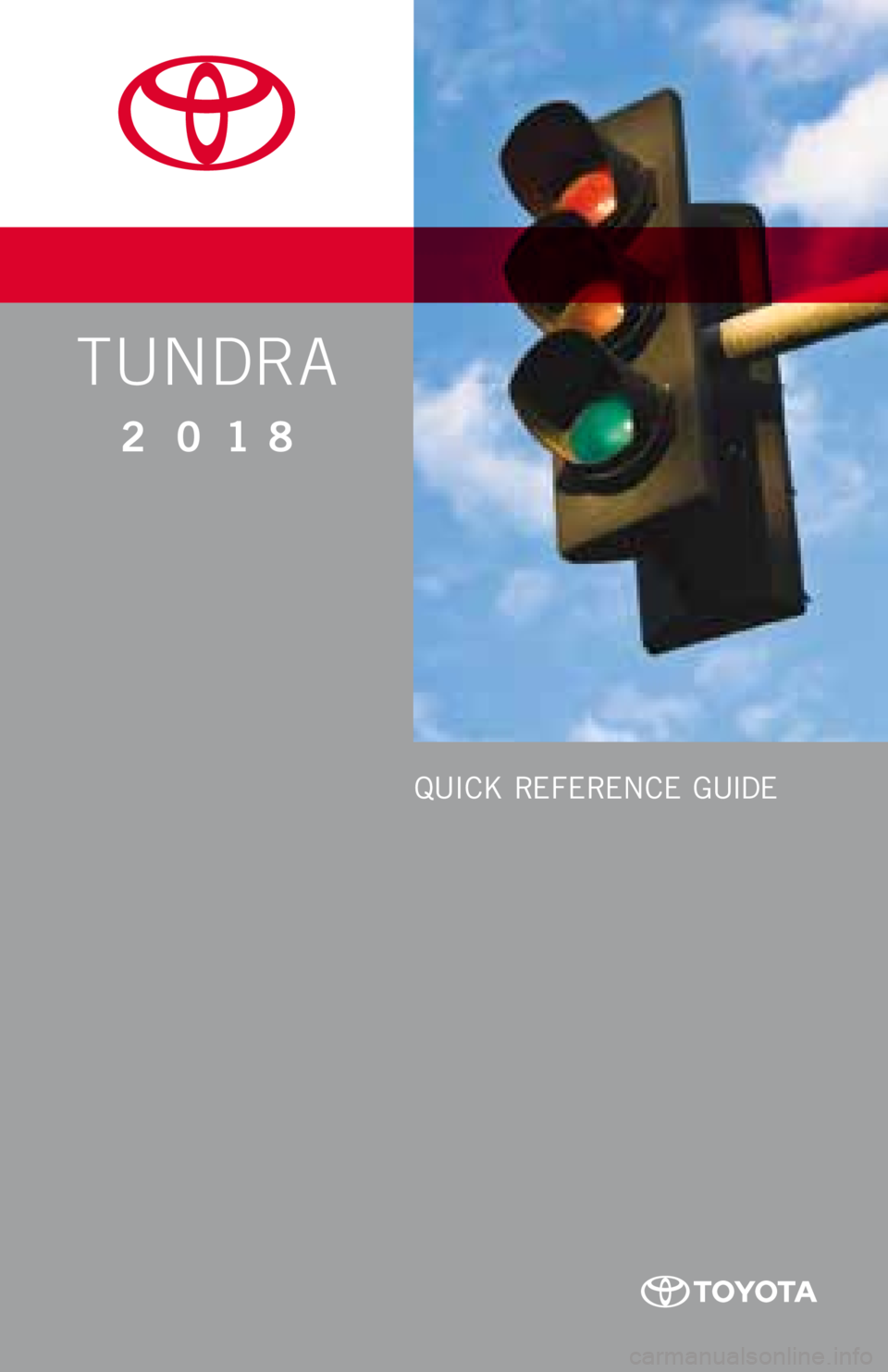 TOYOTA TUNDRA 2018 Owners Manual (in English) TUNDRA
2 0 18
QUICK REFERENCE GUIDE TOYOTA TUNDRA 2018 Owners Manual (in English) TUNDRA
2 0 18
QUICK REFERENCE GUIDE
