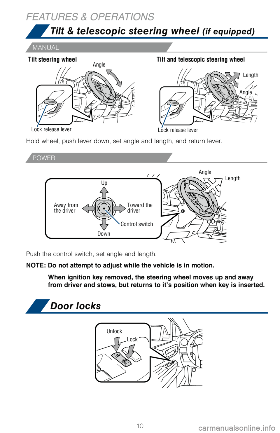 TOYOTA TUNDRA 2018   (in English) User Guide 10
Tilt & telescopic steering wheel (if equipped)
Door locks
Lock
Unlock
Hold wheel, push lever down, set angle and length, and return lever.Tilt steering wheel Tilt and telescopic steering wheel
Leng