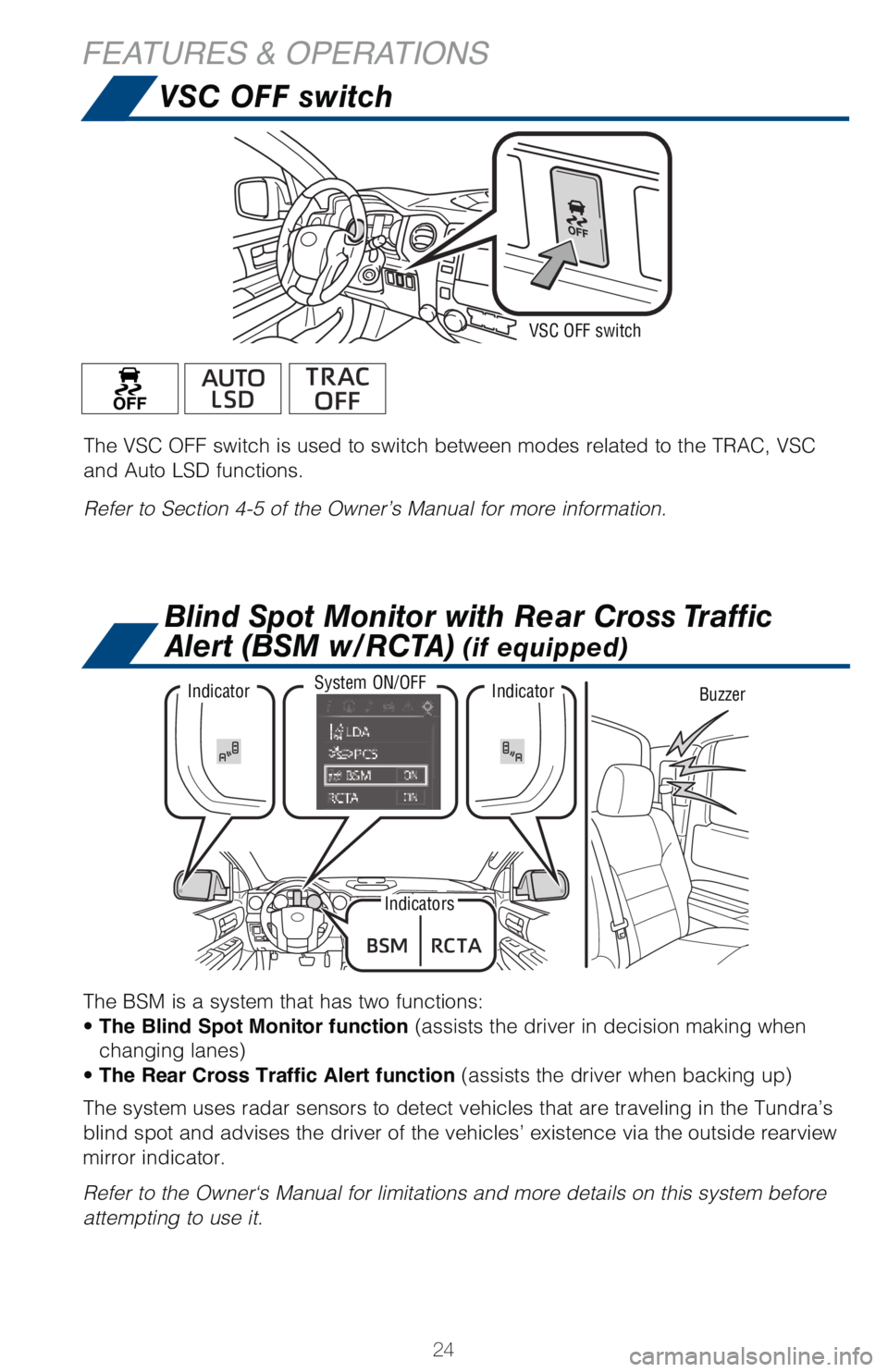 TOYOTA TUNDRA 2018 (in English) Owners Manual 24
VSC OFF switch
FEATURES & OPERATIONS
The VSC OFF switch is used to switch between modes related to the TRAC, \
VSC
and Auto LSD functions.
Refer to Section 4-5 of the Owner’s Manual for more inf TOYOTA TUNDRA 2018 (in English) Owners Manual 24
VSC OFF switch
FEATURES & OPERATIONS
The VSC OFF switch is used to switch between modes related to the TRAC, \
VSC
and Auto LSD functions.
Refer to Section 4-5 of the Owner’s Manual for more inf