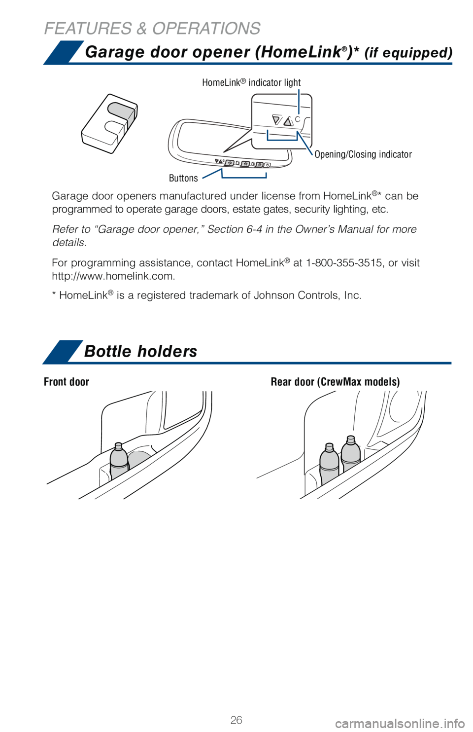 TOYOTA TUNDRA 2018 (in English) Owners Manual 26
Bottle holders
FEATURES & OPERATIONS
Rear door (CrewMax models)Front door
Garage door opener (HomeLink®)* (if equipped)
Garage door openers manufactured under license from HomeLink®* can be
prog TOYOTA TUNDRA 2018 (in English) Owners Manual 26
Bottle holders
FEATURES & OPERATIONS
Rear door (CrewMax models)Front door
Garage door opener (HomeLink®)* (if equipped)
Garage door openers manufactured under license from HomeLink®* can be
prog