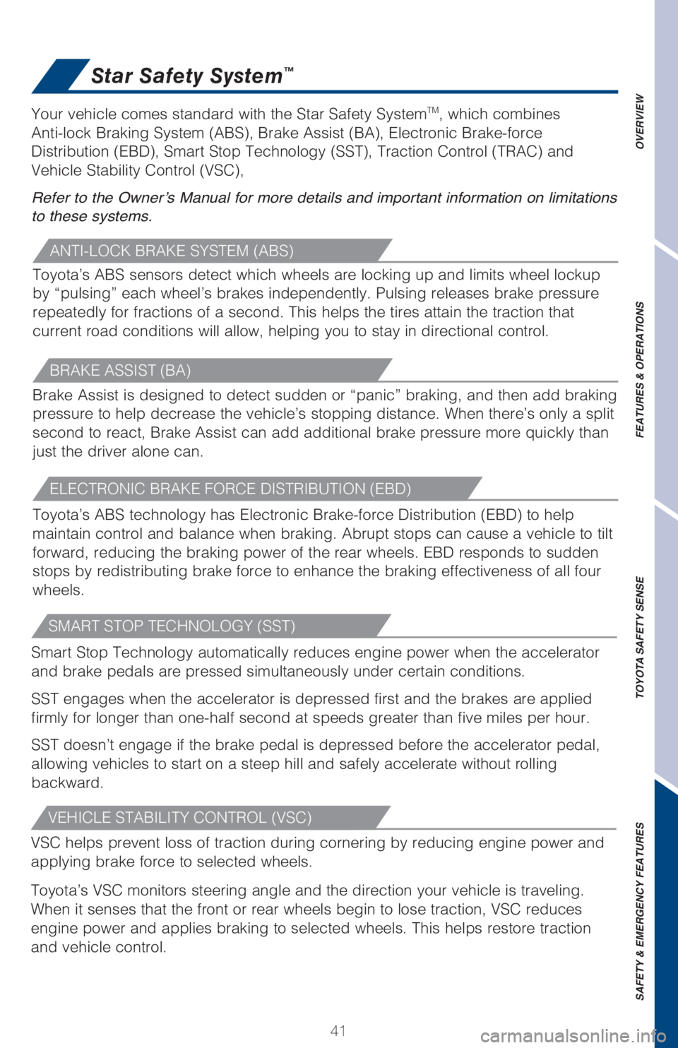 TOYOTA TUNDRA 2018  Owners Manual (in English) 41
OVERVIEW
FEATURES & OPERATIONS
TOYOTA SAFETY SENSE
SAFETY & EMERGENCY FEATURES
Star Safety System™
ANTI-LOCK BRAKE SYSTEM (ABS)
Toyota’s ABS sensors detect which wheels are locking up and limit