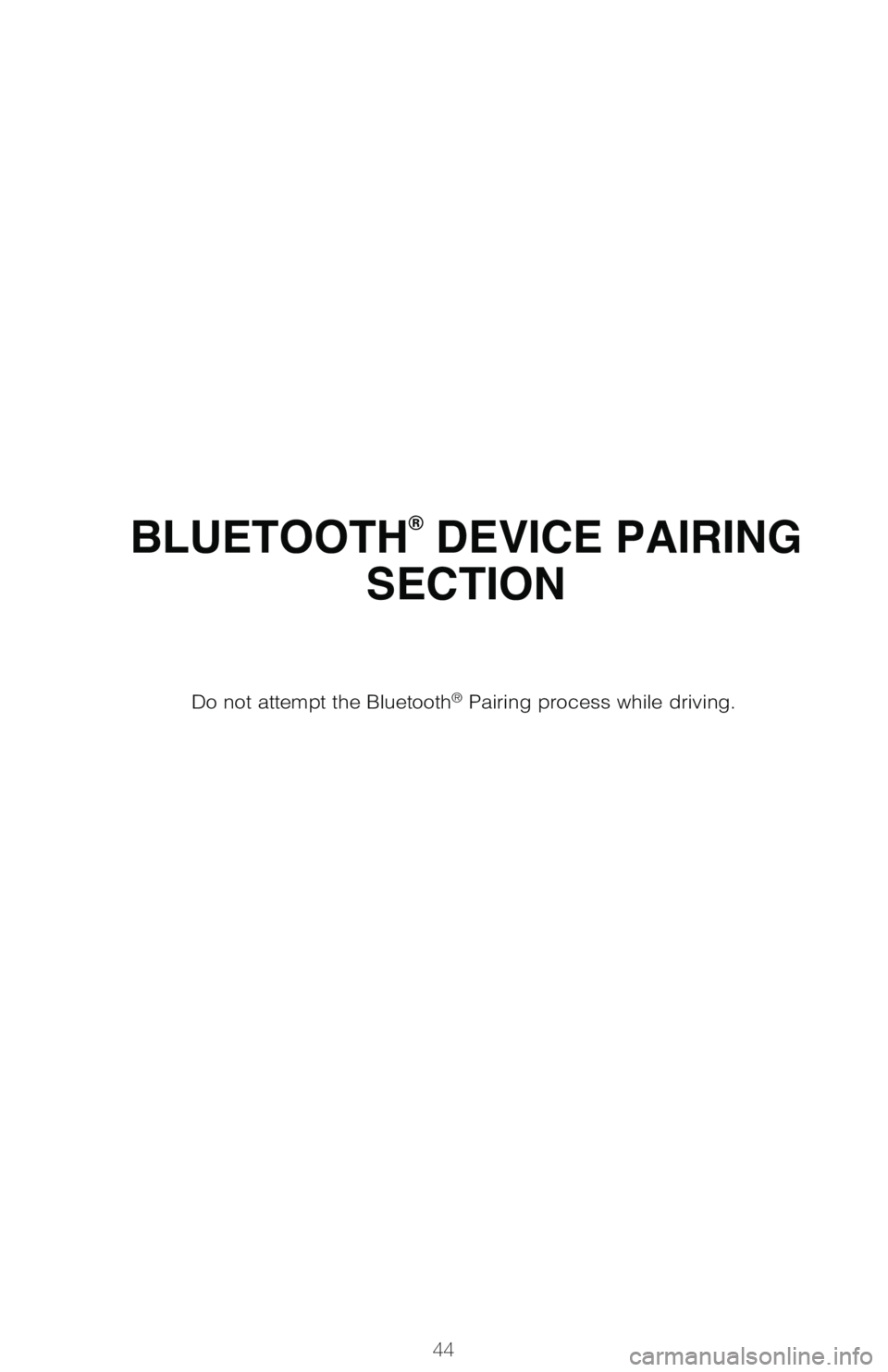 TOYOTA TUNDRA 2018   (in English) Service Manual 44
BLUETOOTH® DEVICE PAIRING 
SECTION
Do not attempt the Bluetooth® Pairing process while driving. 