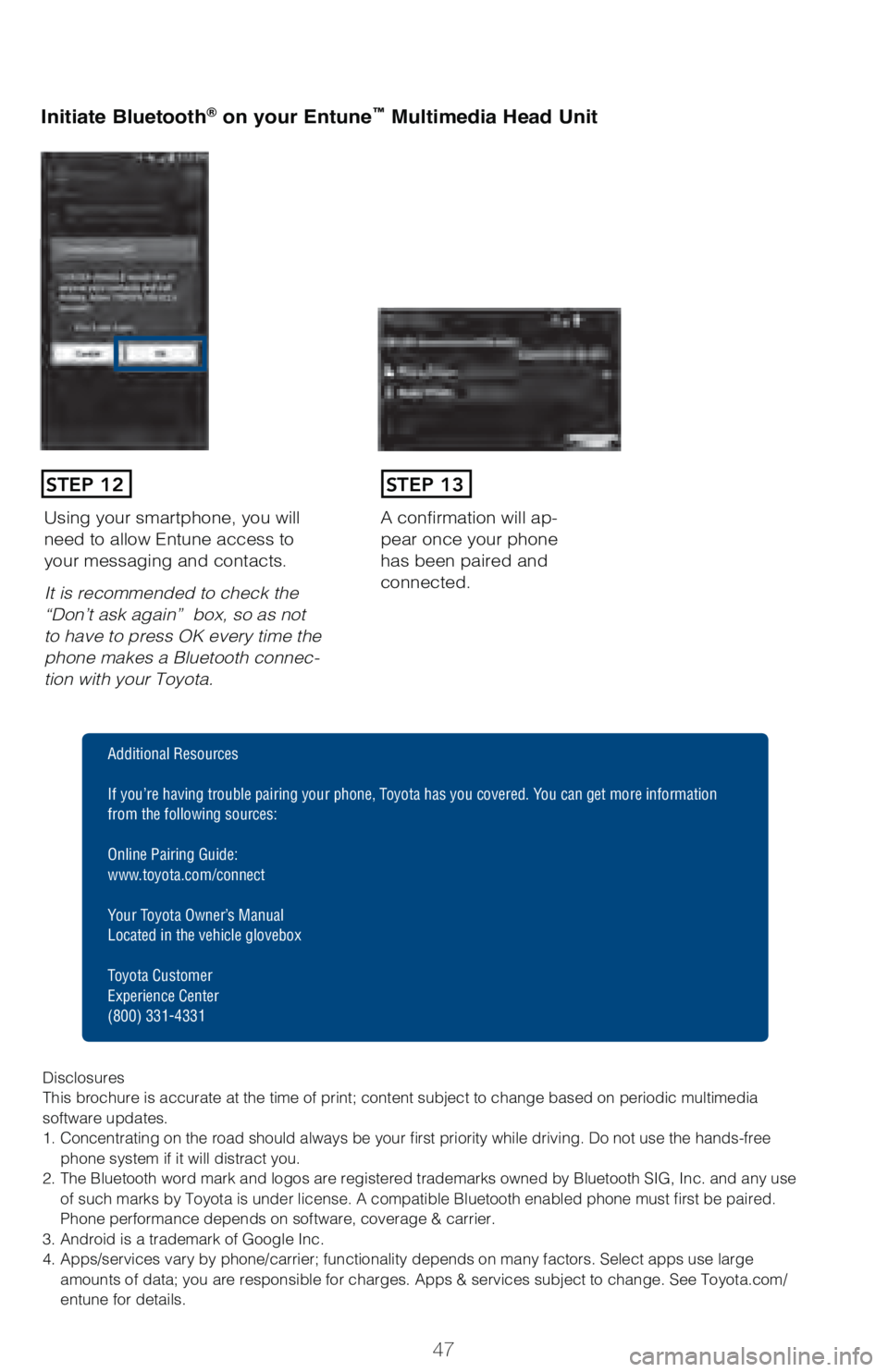 TOYOTA TUNDRA 2018   (in English) Service Manual 47
Initiate Bluetooth® on your Entune™ Multimedia Head Unit
A confirmation will ap-
pear once your phone 
has been paired and 
connected.Using your smartphone, you will 
need to allow Entune access