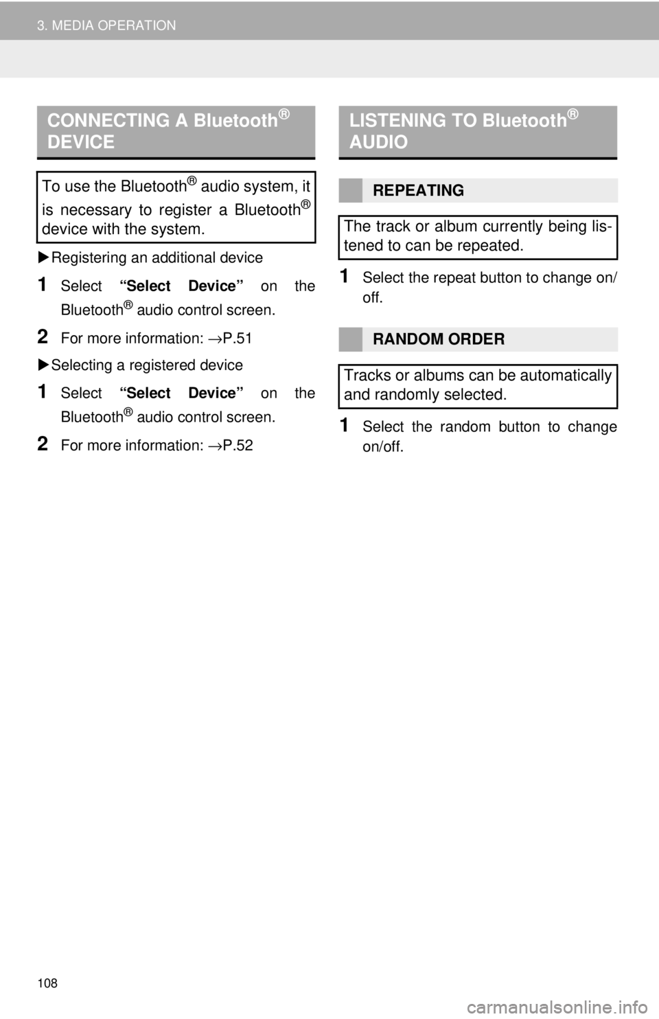 TOYOTA TUNDRA 2018 Accessories, Audio & Navigation (in English) CONNECTING A Bluetooth®
DEVICE
108
3. MEDIA OPERATION
Registering an additional device
1Select “Select Device” on the
Bluetooth
® audio control screen.
2For more in formation: →P.51
TOYOTA TUNDRA 2018 Accessories, Audio & Navigation (in English) CONNECTING A Bluetooth®
DEVICE
108
3. MEDIA OPERATION
Registering an additional device
1Select “Select Device” on the
Bluetooth
® audio control screen.
2For more in formation: →P.51