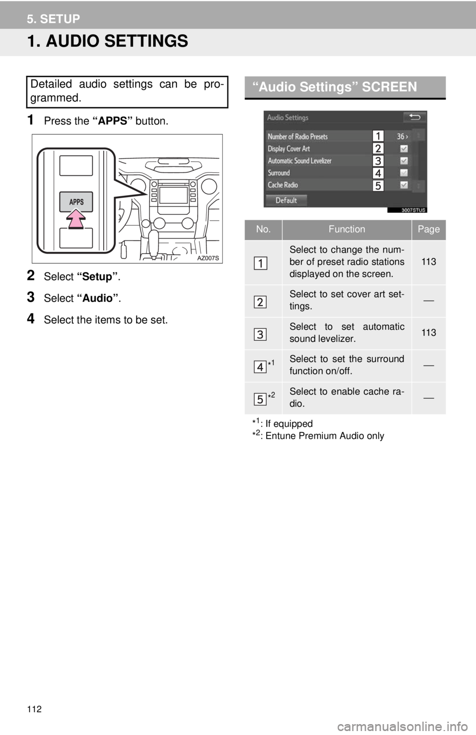 TOYOTA TUNDRA 2018 Accessories, Audio & Navigation (in English) 112
5. SETUP
1. AUDIO SETTINGS
1Press the “APPS” button.
2Select “Setup” .
3Select “Audio” .
4Select the items to be set.
“Audio Settings” SCREENDetailed audio settings can be pro-
gra TOYOTA TUNDRA 2018 Accessories, Audio & Navigation (in English) 112
5. SETUP
1. AUDIO SETTINGS
1Press the “APPS” button.
2Select “Setup” .
3Select “Audio” .
4Select the items to be set.
“Audio Settings” SCREENDetailed audio settings can be pro-
gra