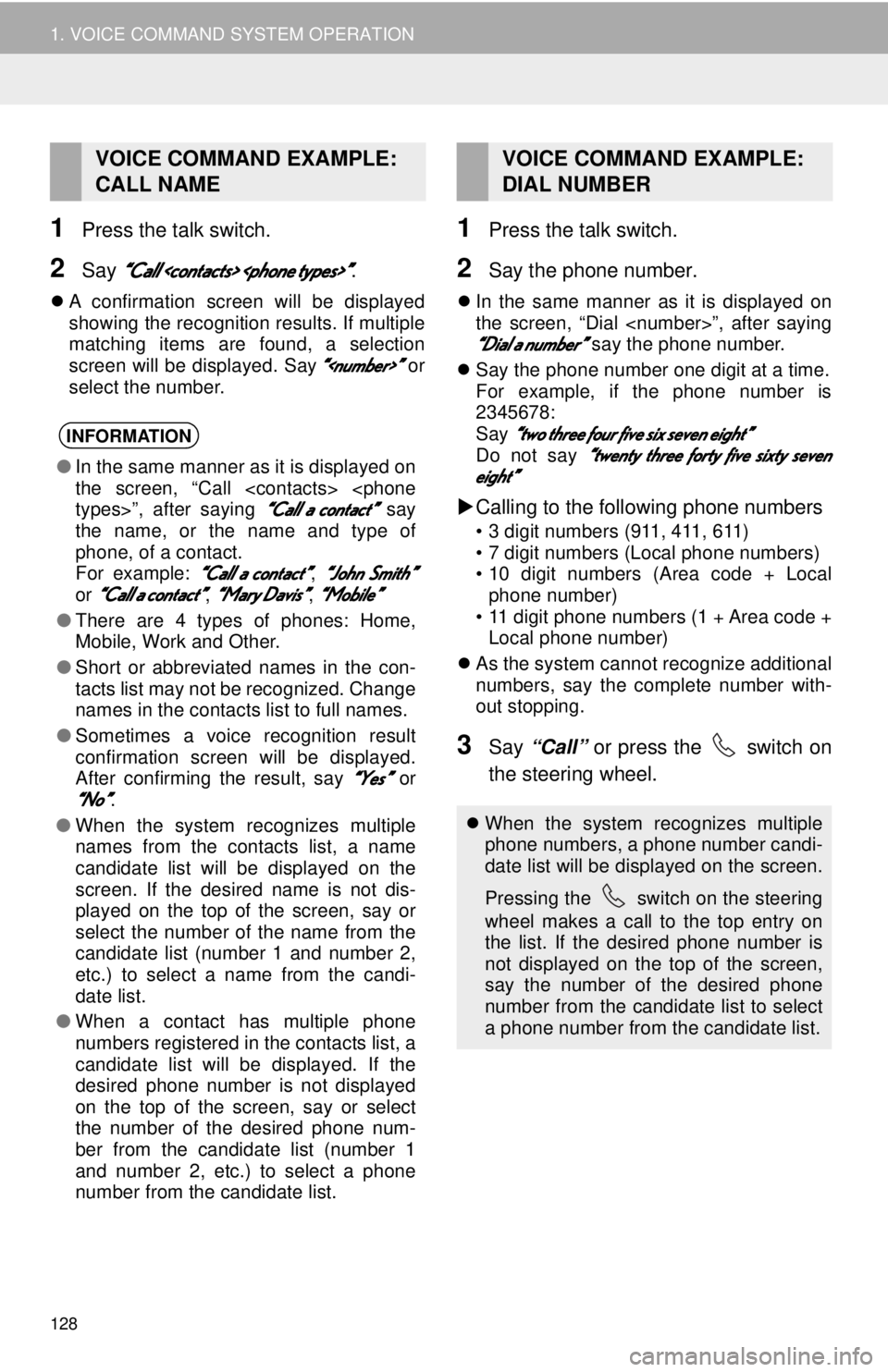 TOYOTA TUNDRA 2018  Accessories, Audio & Navigation (in English) 128
1. VOICE COMMAND SYSTEM OPERATION
1Press the talk switch.
2Say “Call <contacts> <phone types>”.
A confirmation screen will be displayed  
showing the recognition results. If multiple  
matc