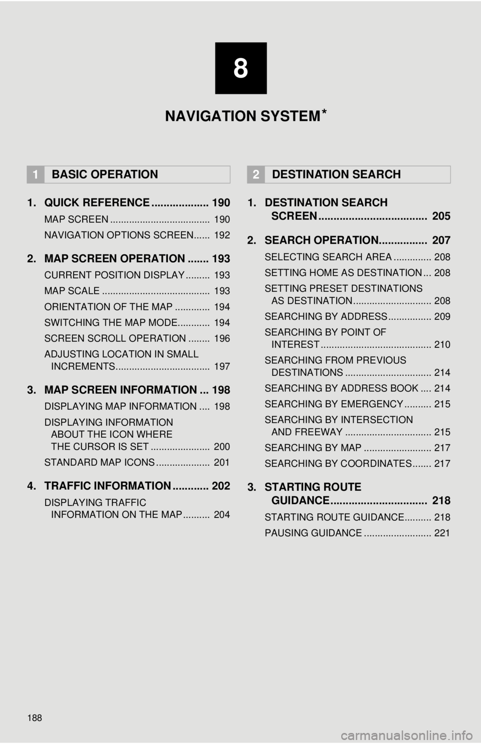 TOYOTA TUNDRA 2018 Accessories, Audio & Navigation (in English) 188
1. QUICK REFERENCE ................... 190
MAP SCREEN ..................................... 190
NAVIGATION OPTIONS SCREEN...... 192
2. MAP SCREEN OPERATION ....... 193
CURRENT POSITION DISPLAY . TOYOTA TUNDRA 2018 Accessories, Audio & Navigation (in English) 188
1. QUICK REFERENCE ................... 190
MAP SCREEN ..................................... 190
NAVIGATION OPTIONS SCREEN...... 192
2. MAP SCREEN OPERATION ....... 193
CURRENT POSITION DISPLAY .
