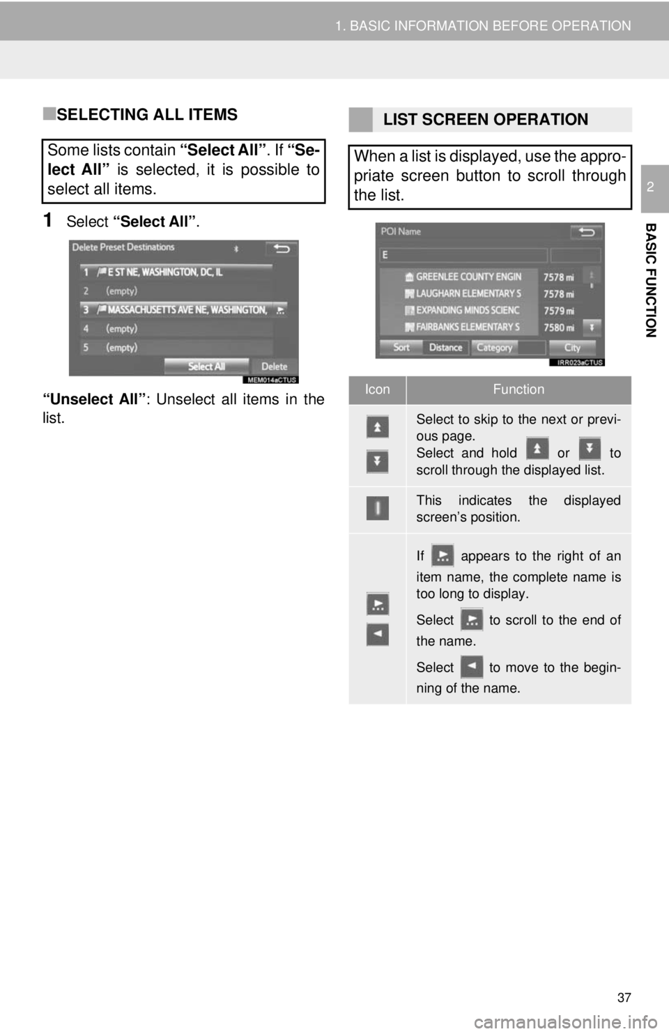 TOYOTA TUNDRA 2018 Accessories, Audio & Navigation (in English) 37
1. BASIC INFORMATION BEFORE OPERATION
BASIC FUNCTION
2
■SELECTING ALL ITEMS
1Select “Select All” .
“Unselect All” : Unselect all items in the
list.
Some lists contain “Select All”. TOYOTA TUNDRA 2018 Accessories, Audio & Navigation (in English) 37
1. BASIC INFORMATION BEFORE OPERATION
BASIC FUNCTION
2
■SELECTING ALL ITEMS
1Select “Select All” .
“Unselect All” : Unselect all items in the
list.
Some lists contain “Select All”.