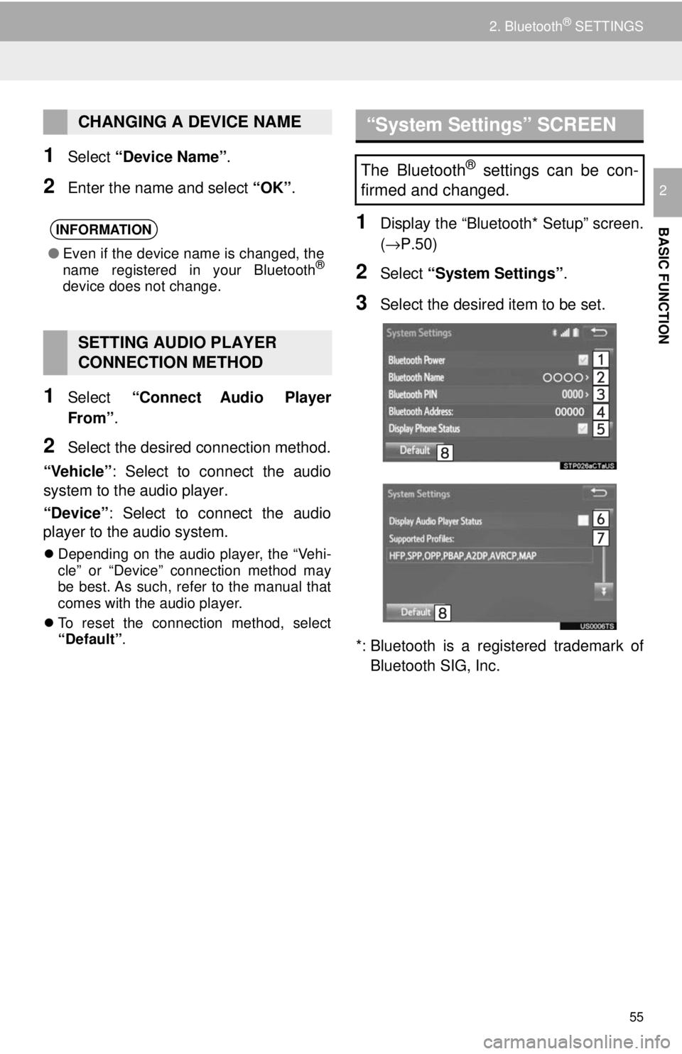 TOYOTA TUNDRA 2018 Accessories, Audio & Navigation (in English) 55
2. Bluetooth® SETTINGS
BASIC FUNCTION
2
1Select “Device Name” .
2Enter the name and select “OK”.
1Select “Connect Audio Player
From”.
2Select the desired connection method.
“Veh TOYOTA TUNDRA 2018 Accessories, Audio & Navigation (in English) 55
2. Bluetooth® SETTINGS
BASIC FUNCTION
2
1Select “Device Name” .
2Enter the name and select “OK”.
1Select “Connect Audio Player
From”.
2Select the desired connection method.
“Veh