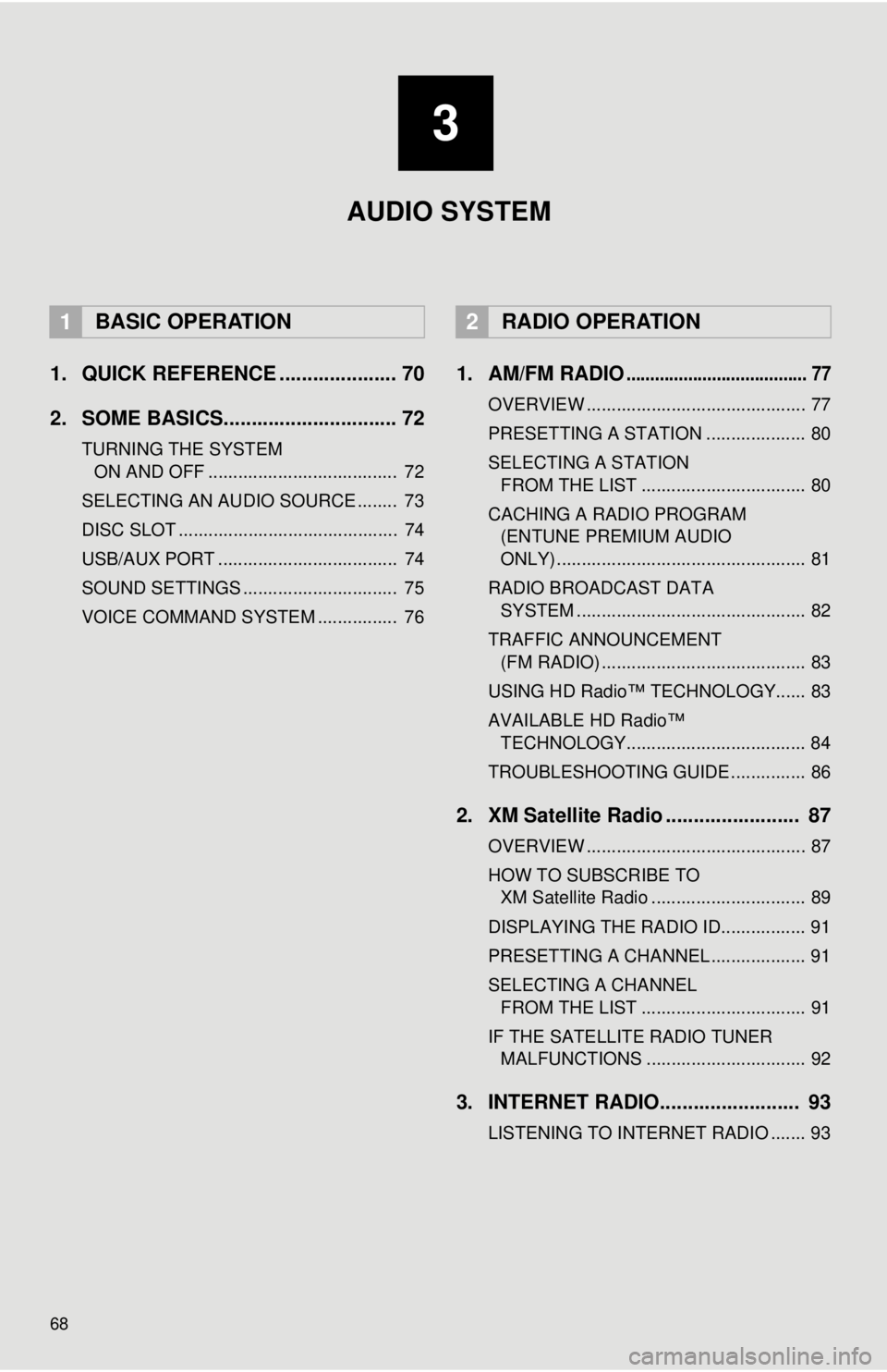 TOYOTA TUNDRA 2018 Accessories, Audio & Navigation (in English) 68
1. QUICK REFERENCE ..................... 70
2. SOME BASICS............................... 72
TURNING THE SYSTEM
ON AND OFF ...................................... 72
SELECTING AN AUDIO SOURCE .... TOYOTA TUNDRA 2018 Accessories, Audio & Navigation (in English) 68
1. QUICK REFERENCE ..................... 70
2. SOME BASICS............................... 72
TURNING THE SYSTEM
ON AND OFF ...................................... 72
SELECTING AN AUDIO SOURCE ....
