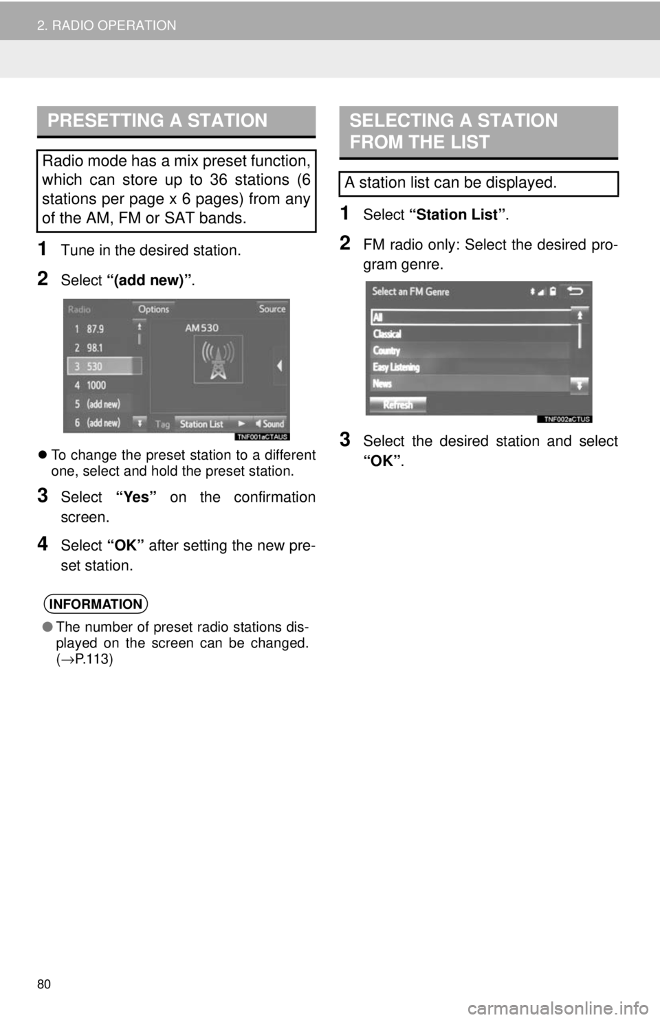 TOYOTA TUNDRA 2018  Accessories, Audio & Navigation (in English) PRESETTING A STATION
80
2. RADIO OPERATION
1Tune in the desired station.
2Select “(add new)” .
To change the preset station to a different  
one, select and hold the preset station.
3Select  