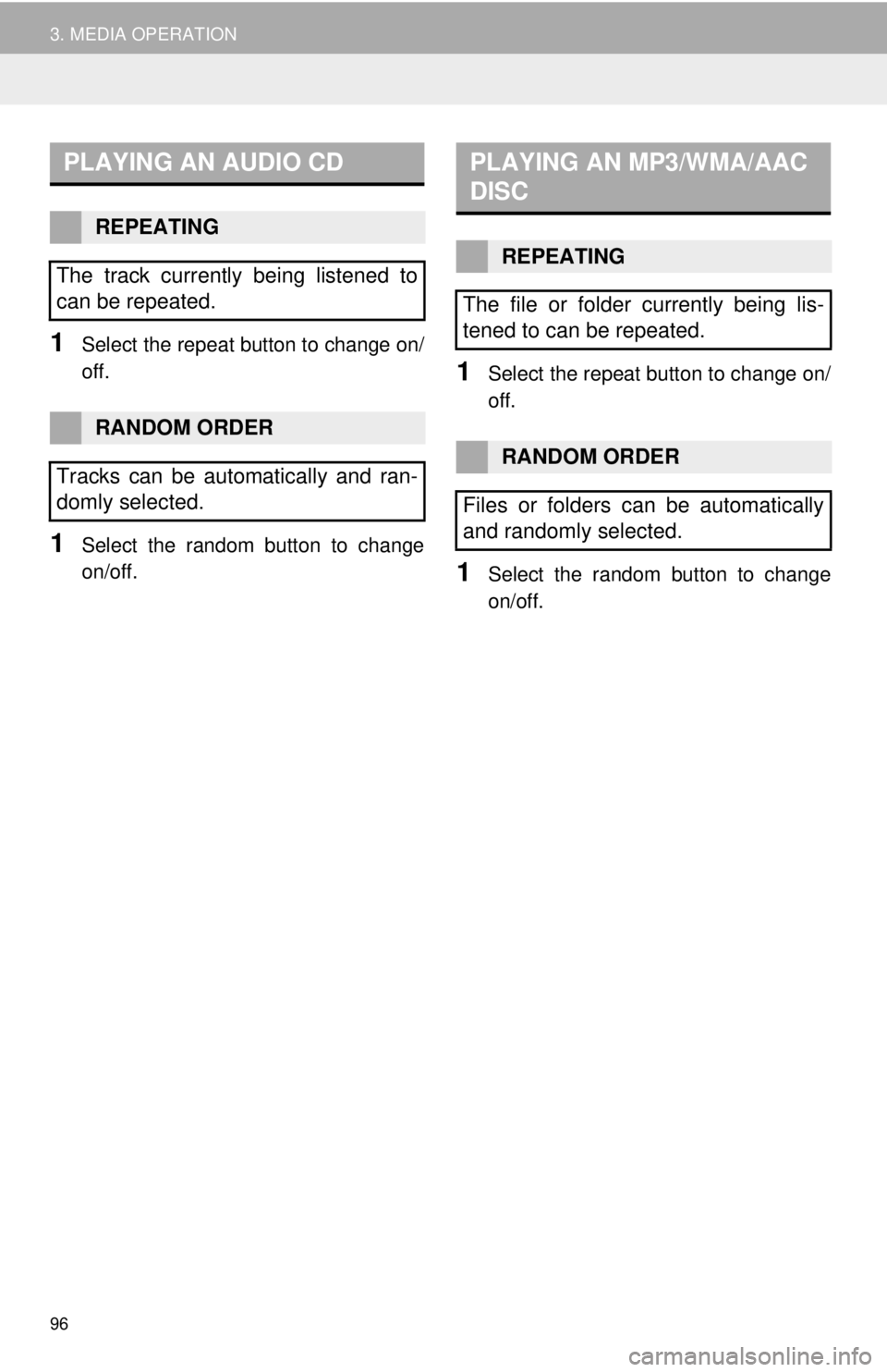 TOYOTA TUNDRA 2018 Accessories, Audio & Navigation (in English) PLAYING AN AUDIO CD
96
3. MEDIA OPERATION
1Select the repeat button to change on/
off.
1Select the random button to change
on/off.
PLAYING AN MP3/WMA/AAC
DISC
1Select the repeat button to change on/ TOYOTA TUNDRA 2018 Accessories, Audio & Navigation (in English) PLAYING AN AUDIO CD
96
3. MEDIA OPERATION
1Select the repeat button to change on/
off.
1Select the random button to change
on/off.
PLAYING AN MP3/WMA/AAC
DISC
1Select the repeat button to change on/