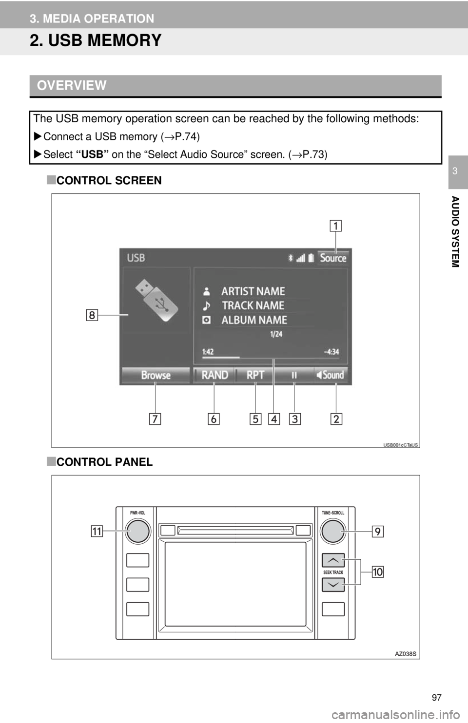 TOYOTA TUNDRA 2018 Accessories, Audio & Navigation (in English) 97
3. MEDIA OPERATION
AUDIO SYSTEM
3
2. USB MEMORY
OVERVIEW
Connect a USB memory ( →P.74)
Select “USB” o
n the “Select Audio Source” screen. ( →P.73)
■CONTROL SCREEN
■CONTROL TOYOTA TUNDRA 2018 Accessories, Audio & Navigation (in English) 97
3. MEDIA OPERATION
AUDIO SYSTEM
3
2. USB MEMORY
OVERVIEW
Connect a USB memory ( →P.74)
Select “USB” o
n the “Select Audio Source” screen. ( →P.73)
■CONTROL SCREEN
■CONTROL