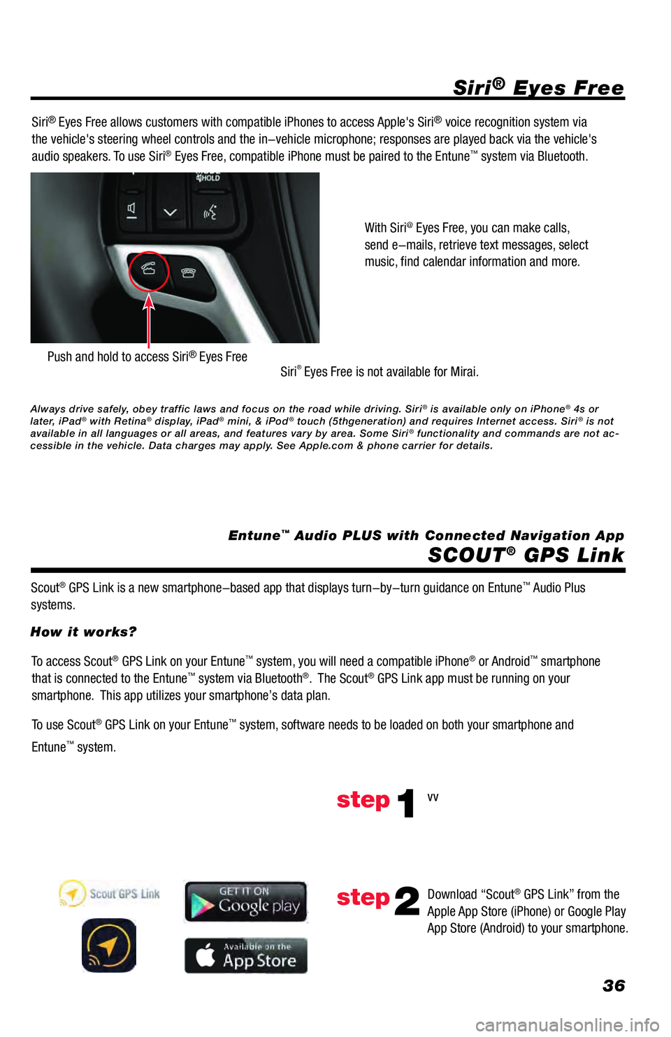TOYOTA TUNDRA 2018 Accessories, Audio & Navigation (in English) 36
Siri® Eyes Free
SCOUT
® GPS Link
Entune™ Audio PLUS with Connected Navigation App Siri
® Eyes Free allows customers with compatible iPhones to access Apples Siri® voice recognition system vi TOYOTA TUNDRA 2018 Accessories, Audio & Navigation (in English) 36
Siri® Eyes Free
SCOUT
® GPS Link
Entune™ Audio PLUS with Connected Navigation App Siri
® Eyes Free allows customers with compatible iPhones to access Apples Siri® voice recognition system vi
