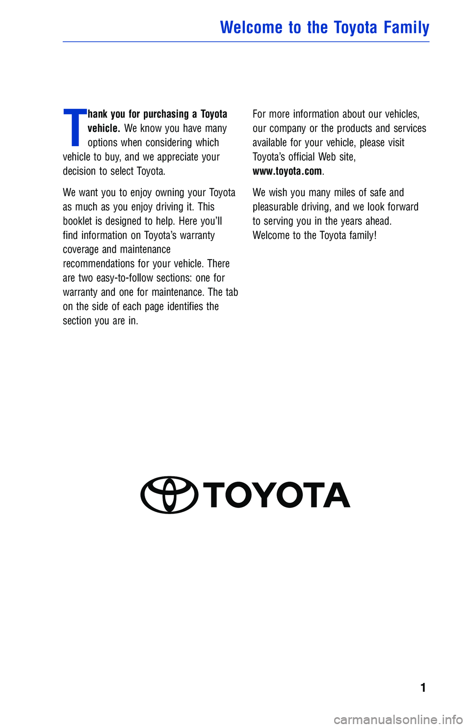 TOYOTA TUNDRA 2018 Warranties & Maintenance Guides (in English) T
hank you for purchasing a Toyota
vehicle.We know you have many
options when considering which
vehicle to buy, and we appreciate your
decision to select Toyota.
We want you to enjoy owning your Toyot TOYOTA TUNDRA 2018 Warranties & Maintenance Guides (in English) T
hank you for purchasing a Toyota
vehicle.We know you have many
options when considering which
vehicle to buy, and we appreciate your
decision to select Toyota.
We want you to enjoy owning your Toyot