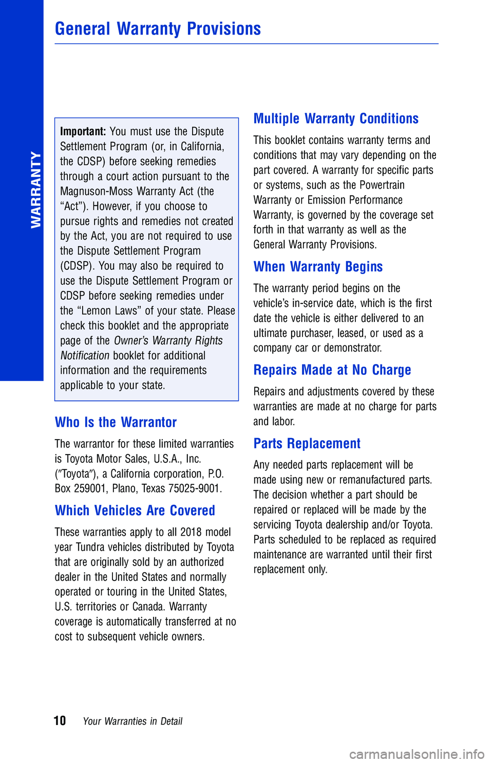 TOYOTA TUNDRA 2018 Warranties & Maintenance Guides (in English) Important:You must use the Dispute
Settlement Program (or, in California,
the CDSP) before seeking remedies
through a court action pursuant to the
Magnuson-Moss Warranty Act (the
“Act”). However, TOYOTA TUNDRA 2018 Warranties & Maintenance Guides (in English) Important:You must use the Dispute
Settlement Program (or, in California,
the CDSP) before seeking remedies
through a court action pursuant to the
Magnuson-Moss Warranty Act (the
“Act”). However,