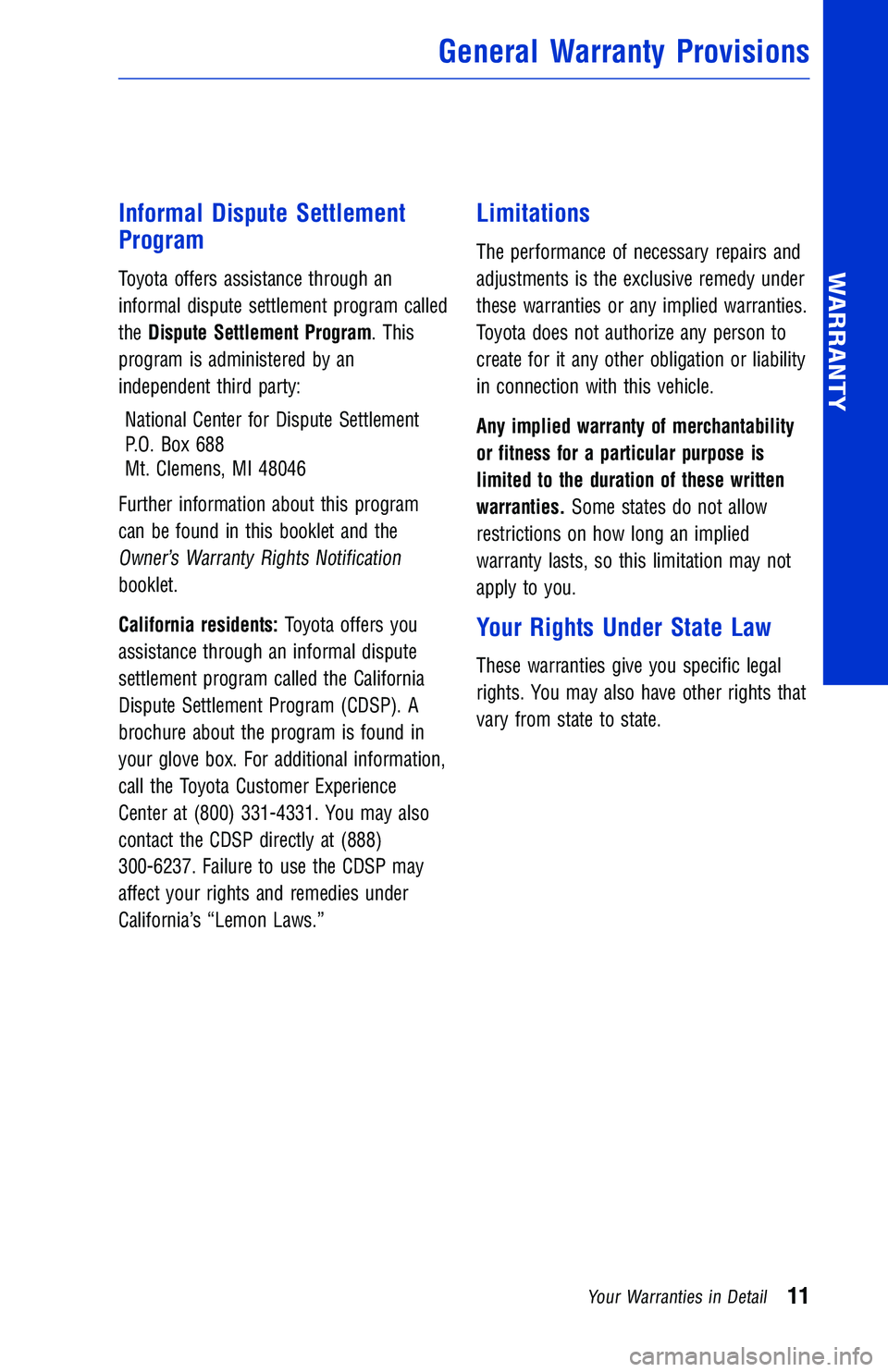 TOYOTA TUNDRA 2018 Warranties & Maintenance Guides (in English) Informal Dispute Settlement
Program
Toyota offers assistance through an
informal dispute settlement program called
theDispute Settlement Program. This
program is administered by an
independent third p TOYOTA TUNDRA 2018 Warranties & Maintenance Guides (in English) Informal Dispute Settlement
Program
Toyota offers assistance through an
informal dispute settlement program called
theDispute Settlement Program. This
program is administered by an
independent third p