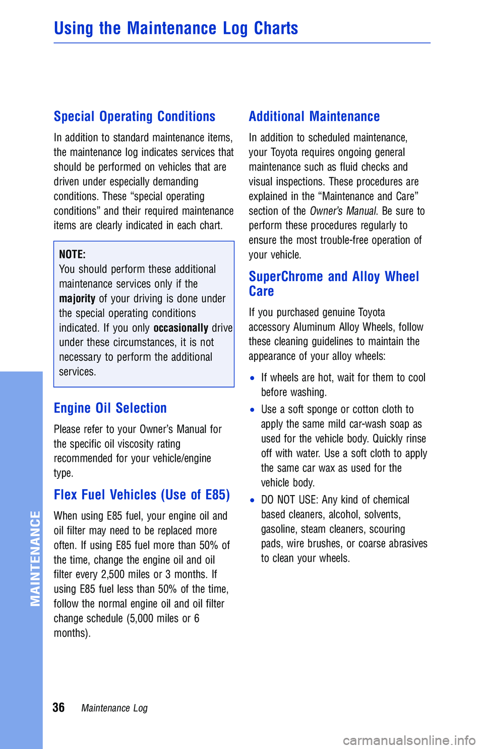 TOYOTA TUNDRA 2018 Warranties & Maintenance Guides (in English) Special Operating Conditions
In addition to standard maintenance items,
the maintenance log indicates services that
should be performed on vehicles that are
driven under especially demanding
condition TOYOTA TUNDRA 2018 Warranties & Maintenance Guides (in English) Special Operating Conditions
In addition to standard maintenance items,
the maintenance log indicates services that
should be performed on vehicles that are
driven under especially demanding
condition