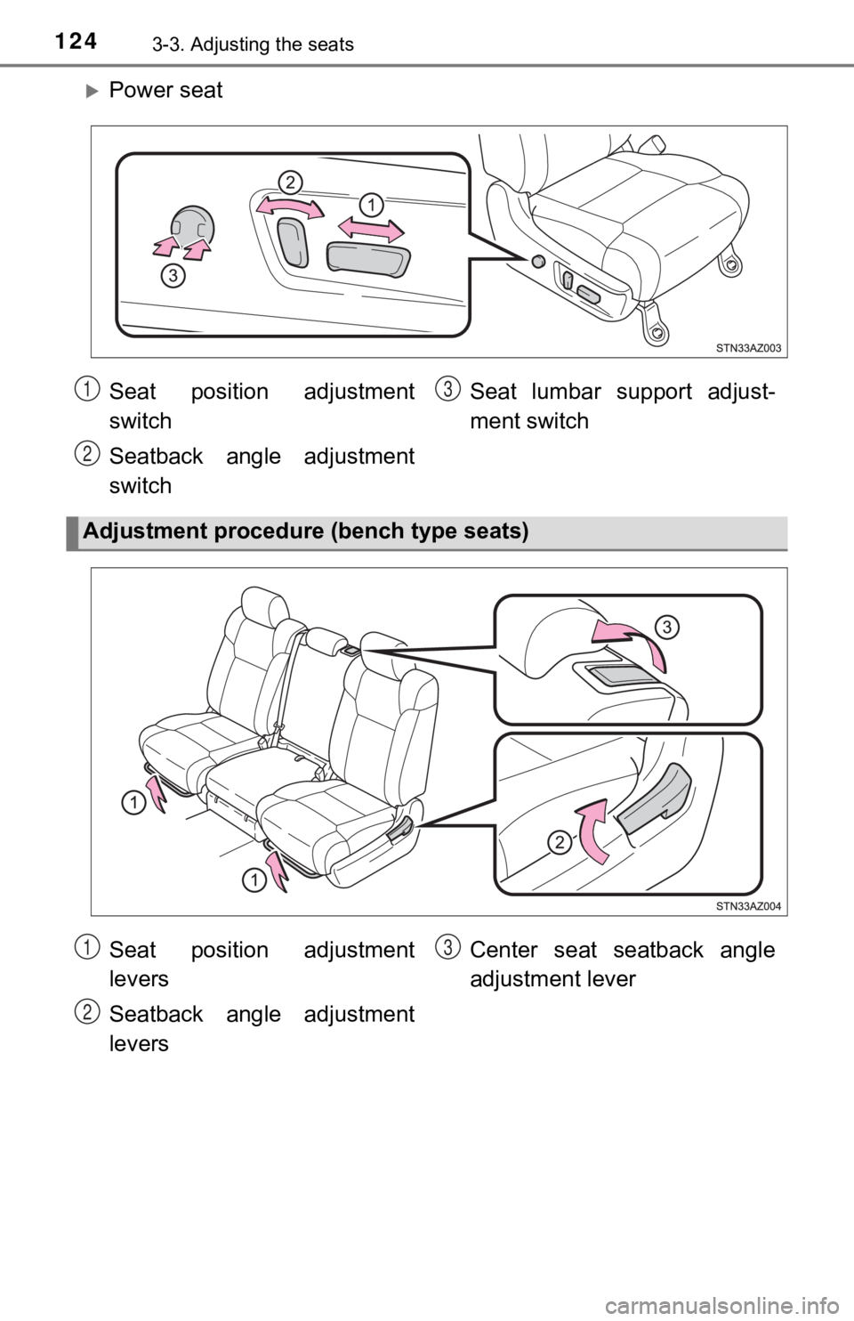TOYOTA TUNDRA 2019  Owners Manual (in English) 1243-3. Adjusting the seats
Power seat
Seat  position  adjustment
switch
Seatback  angle  adjustment
switchSeat  lumbar  support  adjust-
ment switch
Adjustment procedure (bench type seats)
1
2
3
S