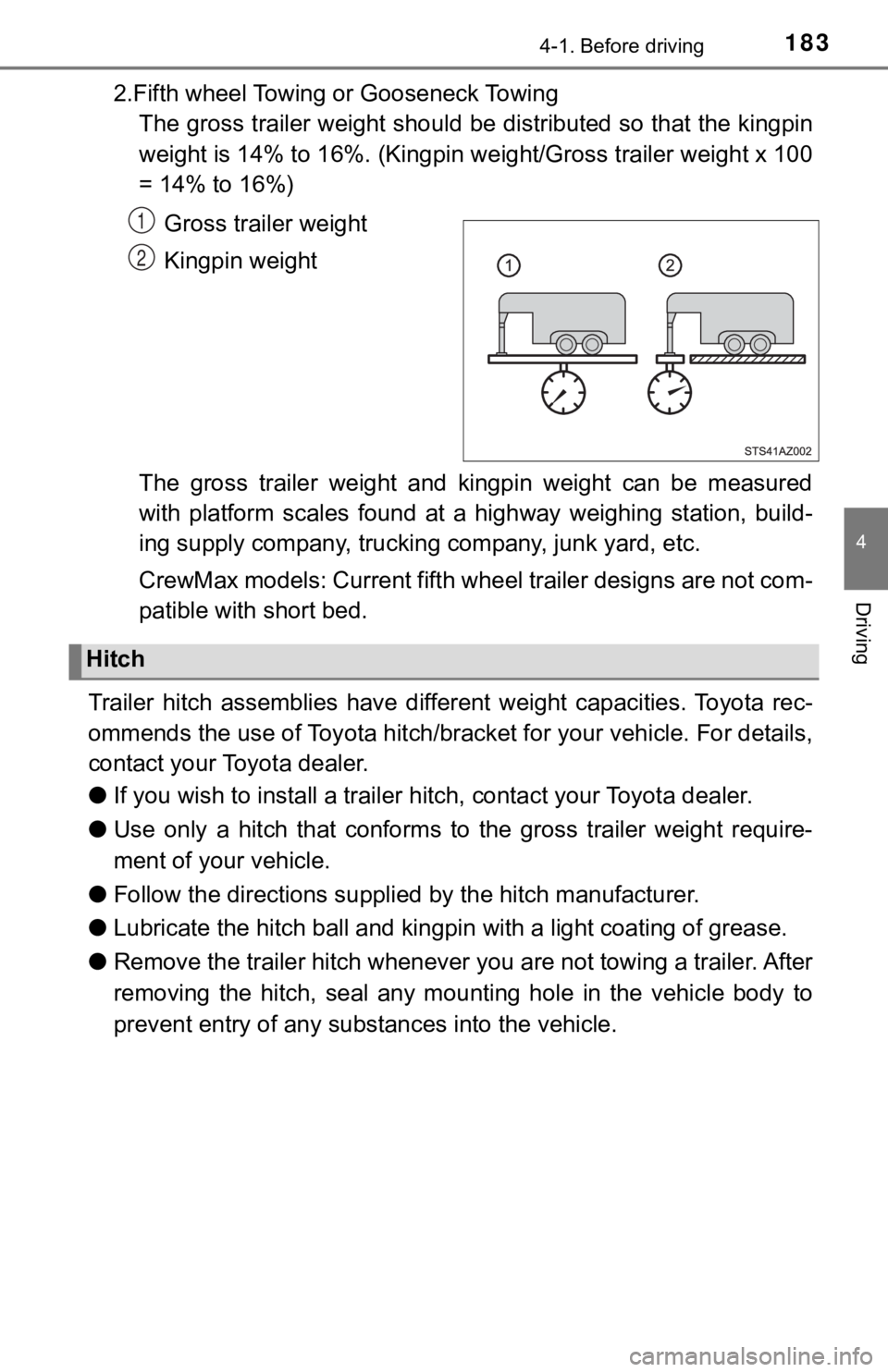 TOYOTA TUNDRA 2019  Owners Manual (in English) 1834-1. Before driving
4
Driving
2.Fifth wheel Towing or Gooseneck TowingThe gross trailer weight should be distributed so that the king pin
weight is 14% to 16%. (Kingpin w eight/Gross trailer weight