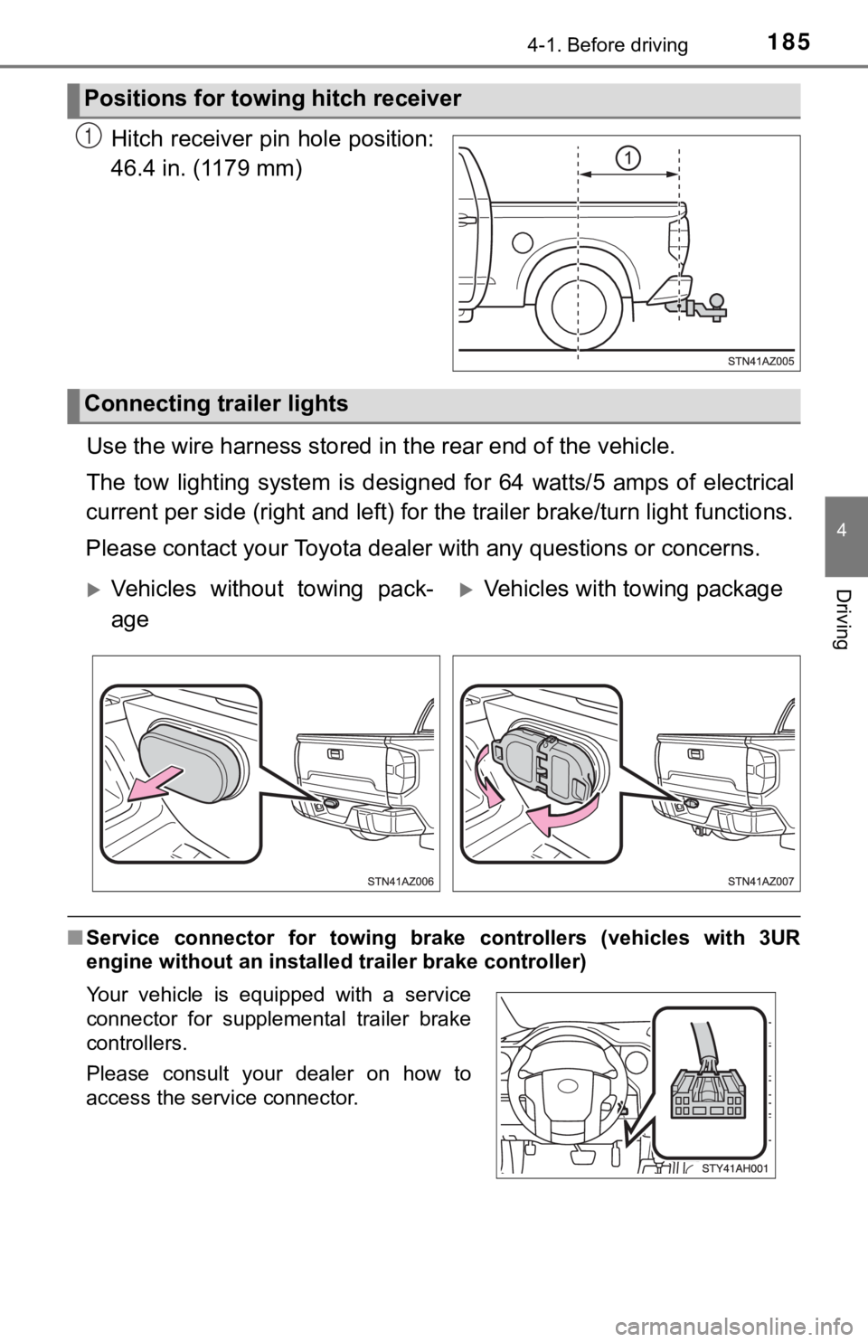 TOYOTA TUNDRA 2019  Owners Manual (in English) 1854-1. Before driving
4
Driving
Hitch receiver pin hole position:
46.4 in. (1179 mm)
Use the wire harness stored  in the rear end of the vehicle.
The  tow  lighting  system  is  desi gned  for  64  w
