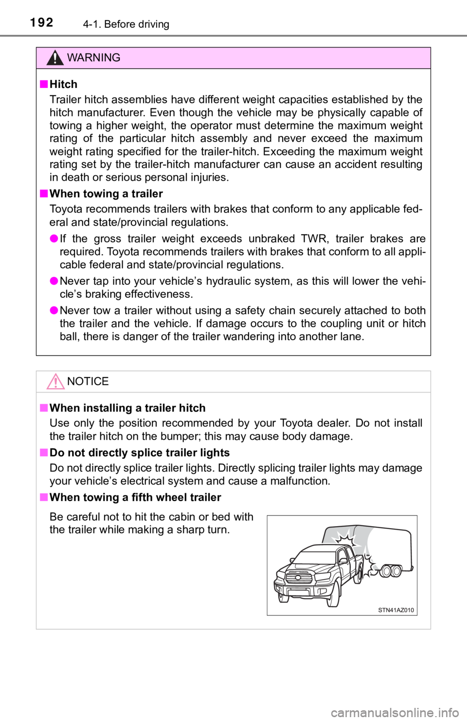 TOYOTA TUNDRA 2019  Owners Manual (in English) 1924-1. Before driving
WARNING
■Hitch
Trailer hitch assemblies have different weight capacities estab lished by the
hitch  manufacturer.  Even  though  the  vehicle  may  be  physically  capable  of