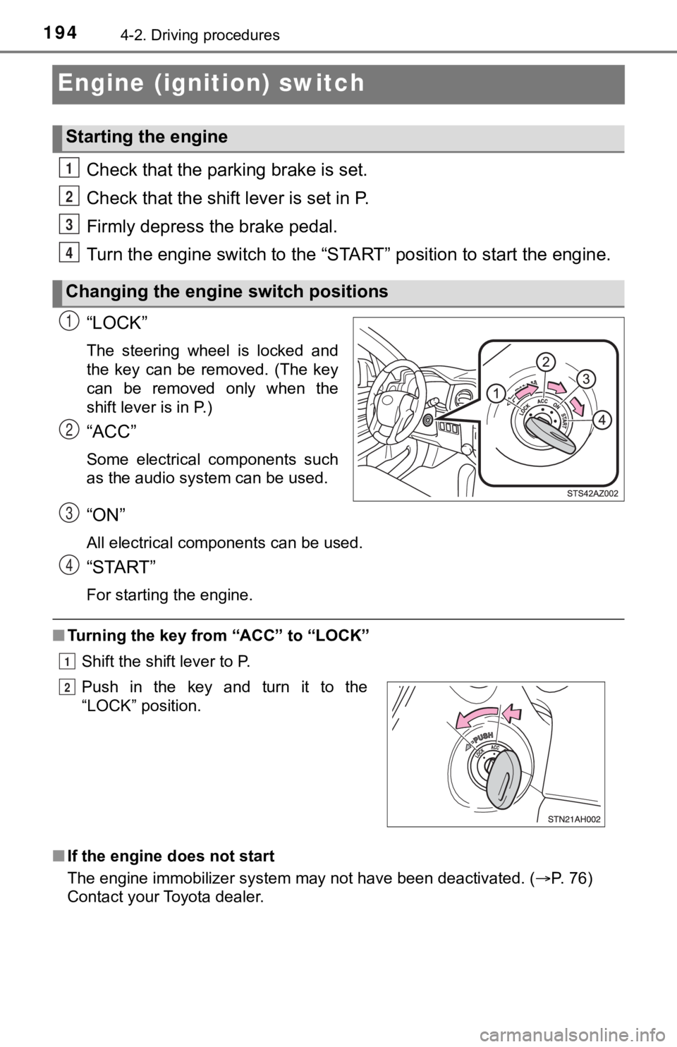 TOYOTA TUNDRA 2019  Owners Manual (in English) 1944-2. Driving procedures
Engine (ignition) switch
Check that the parking brake is set.
Check that the shift lever is set in P.
Firmly depress the brake pedal.
Turn the engine switch to the “S TART
