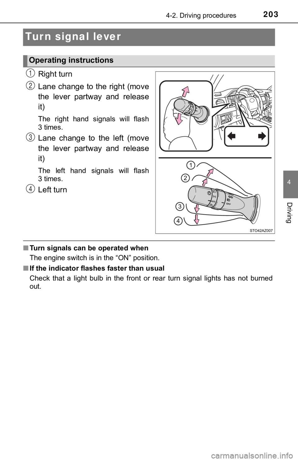 TOYOTA TUNDRA 2019 Owners Manual (in English) 2034-2. Driving procedures
4
Driving
Turn signal lever
Right turn
Lane change to the right (move
the lever partway and release
it)
The right hand signals will flash
3times.
Lane change to TOYOTA TUNDRA 2019 Owners Manual (in English) 2034-2. Driving procedures
4
Driving
Turn signal lever
Right turn
Lane change to the right (move
the lever partway and release
it)
The right hand signals will flash
3times.
Lane change to
