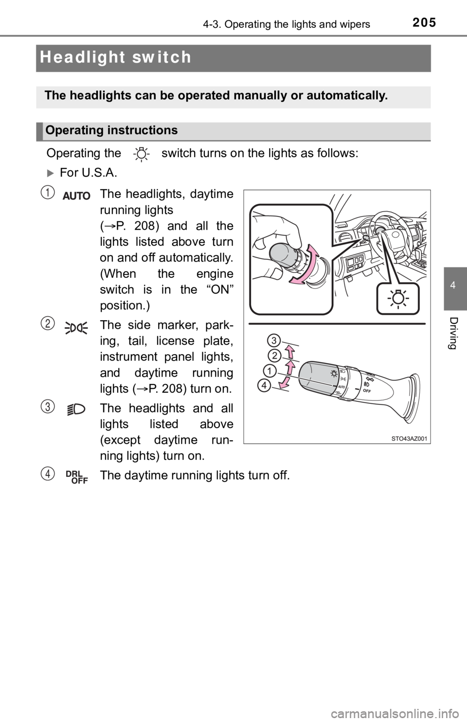 TOYOTA TUNDRA 2019 Owners Manual (in English) 2054-3. Operating the lights and wipers
4
Driving
Headlight switch
Operating the switch turn s on the lights as follows:
For U.S.A.
The headlights, daytime
running lights
( P. 208) and a TOYOTA TUNDRA 2019 Owners Manual (in English) 2054-3. Operating the lights and wipers
4
Driving
Headlight switch
Operating the switch turn s on the lights as follows:
For U.S.A.
The headlights, daytime
running lights
( P. 208) and a