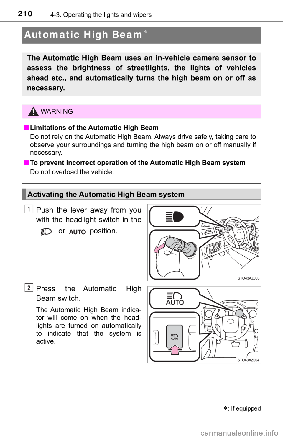 TOYOTA TUNDRA 2019 Owners Manual (in English) 2104-3. Operating the lights and wipers
Automatic High Beam
Push the lever away from you
with the headlight switch in the or position.
Press the Automatic High
Beam switch.
The Automatic TOYOTA TUNDRA 2019 Owners Manual (in English) 2104-3. Operating the lights and wipers
Automatic High Beam
Push the lever away from you
with the headlight switch in the or position.
Press the Automatic High
Beam switch.
The Automatic
