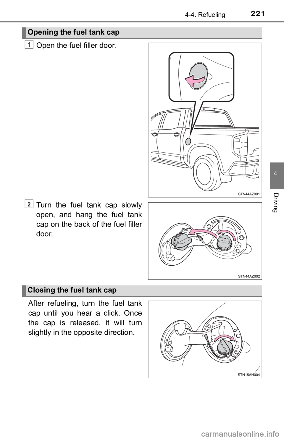 TOYOTA TUNDRA 2019 Owners Manual (in English) 2214-4. Refueling
4
Driving
Open the fuel filler door.
Turn the fuel tank cap slowly
open, and hang the fuel tank
cap on the back of the fuel filler
door.
After refueling, turn the fuel TOYOTA TUNDRA 2019 Owners Manual (in English) 2214-4. Refueling
4
Driving
Open the fuel filler door.
Turn the fuel tank cap slowly
open, and hang the fuel tank
cap on the back of the fuel filler
door.
After refueling, turn the fuel