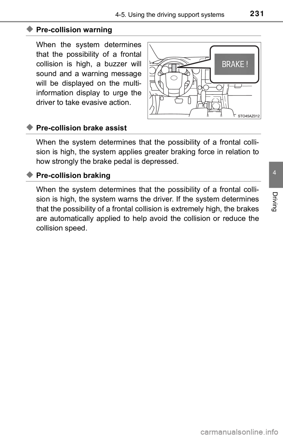 TOYOTA TUNDRA 2019  Owners Manual (in English) 2314-5. Using the driving support systems
4
Driving
◆Pre-collision warning
When  the  system  determines
that  the  possibility  of  a  frontal
collision  is  high,  a  buzzer  will
sound  and  a  w