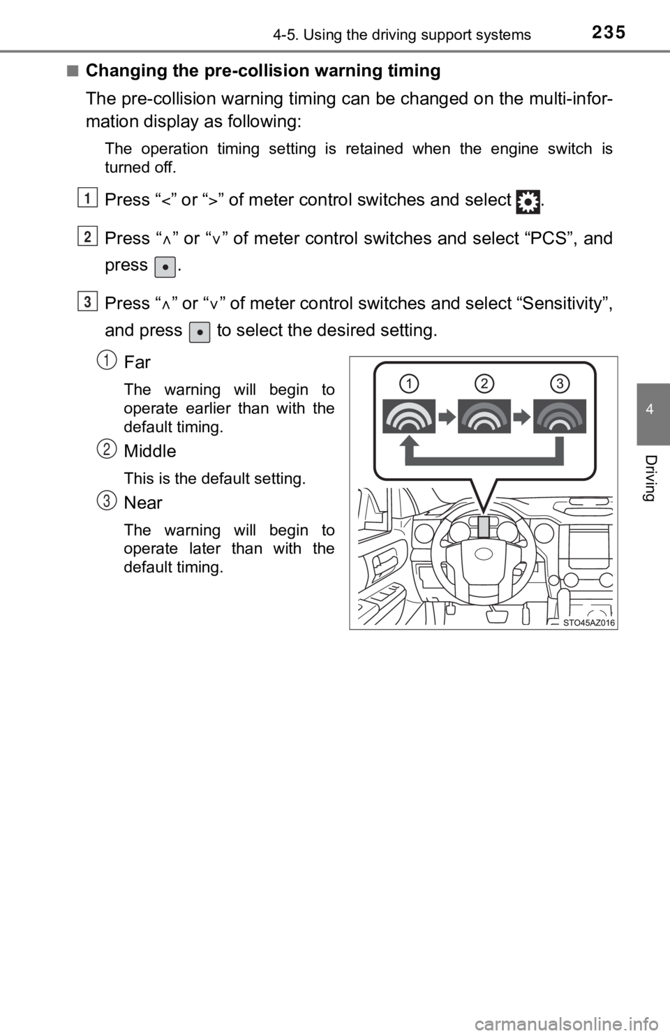 TOYOTA TUNDRA 2019  Owners Manual (in English) 2354-5. Using the driving support systems
4
Driving
■Changing the pre-collision warning timing
The pre-collision warning timing can be changed on the multi-in for-
mation display as following:
The  
