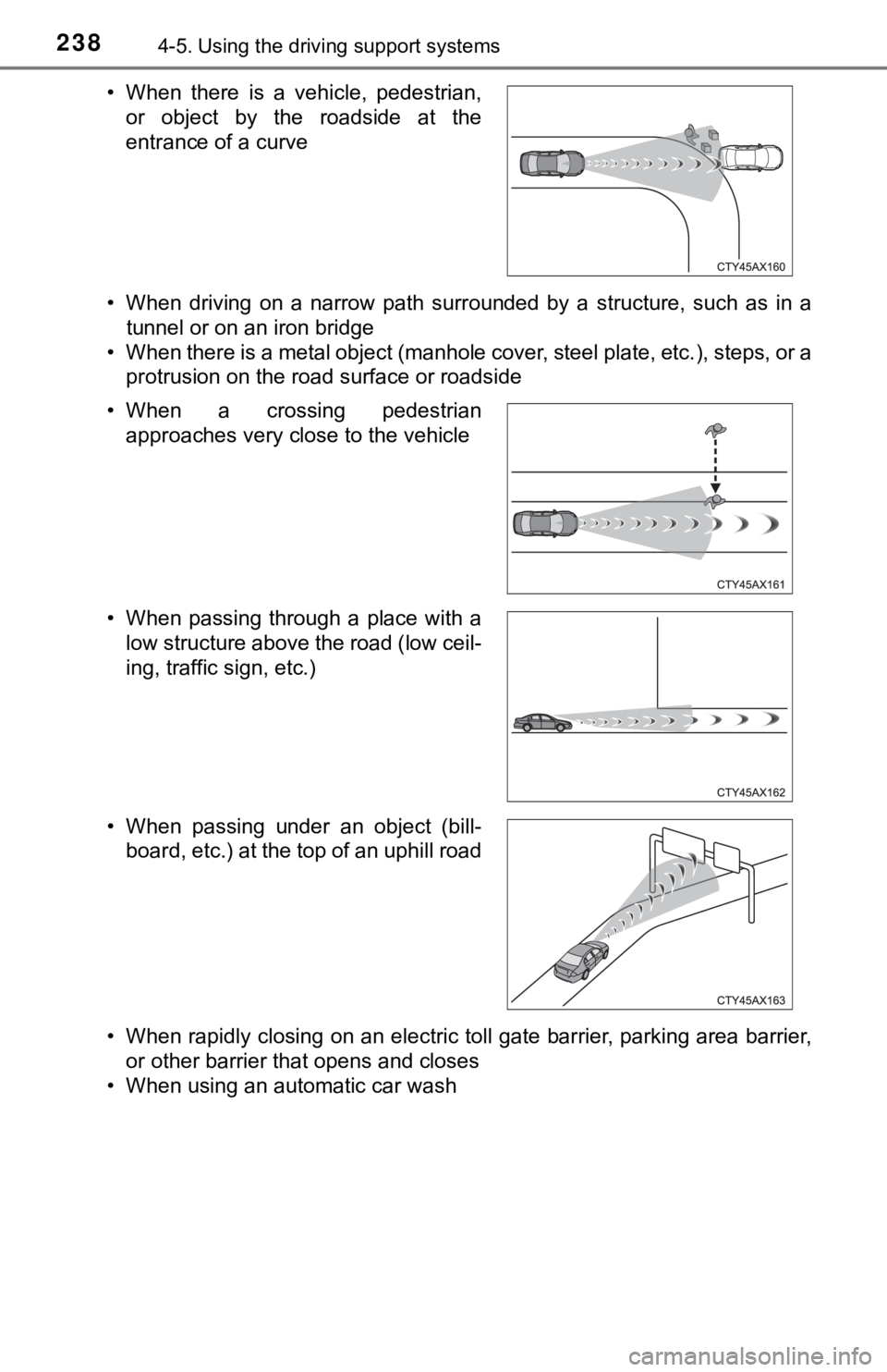 TOYOTA TUNDRA 2019  Owners Manual (in English) 2384-5. Using the driving support systems
• When  driving  on  a  narrow  path  surrounded  by  a  structure,  such  as  in  a
tunnel or on an iron bridge
• When there is a metal object (manhole c