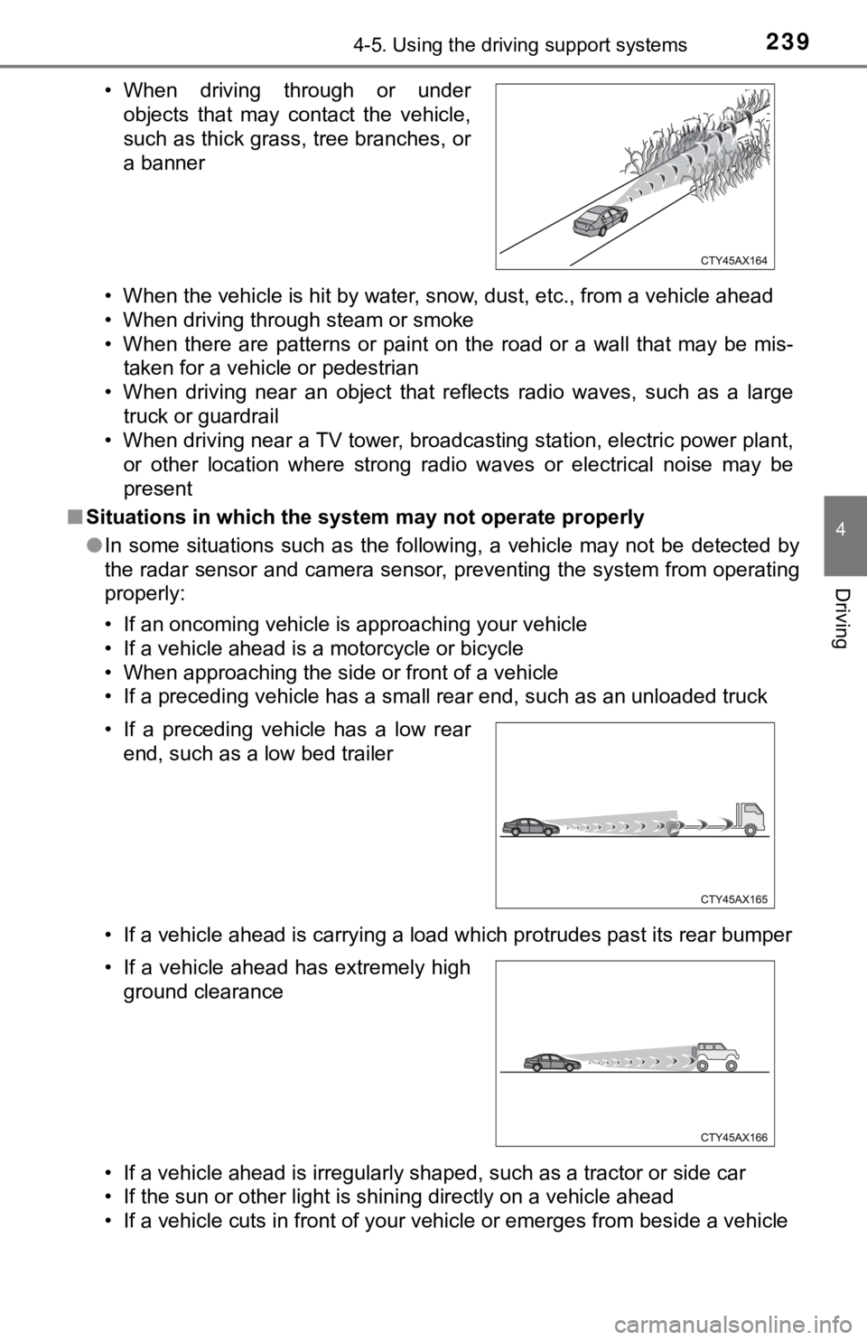 TOYOTA TUNDRA 2019  Owners Manual (in English) 2394-5. Using the driving support systems
4
Driving
• When the vehicle is hit by water, snow, dust, etc., from a vehicle ahead
• When driving through steam or smoke
• When  there  are  patterns 