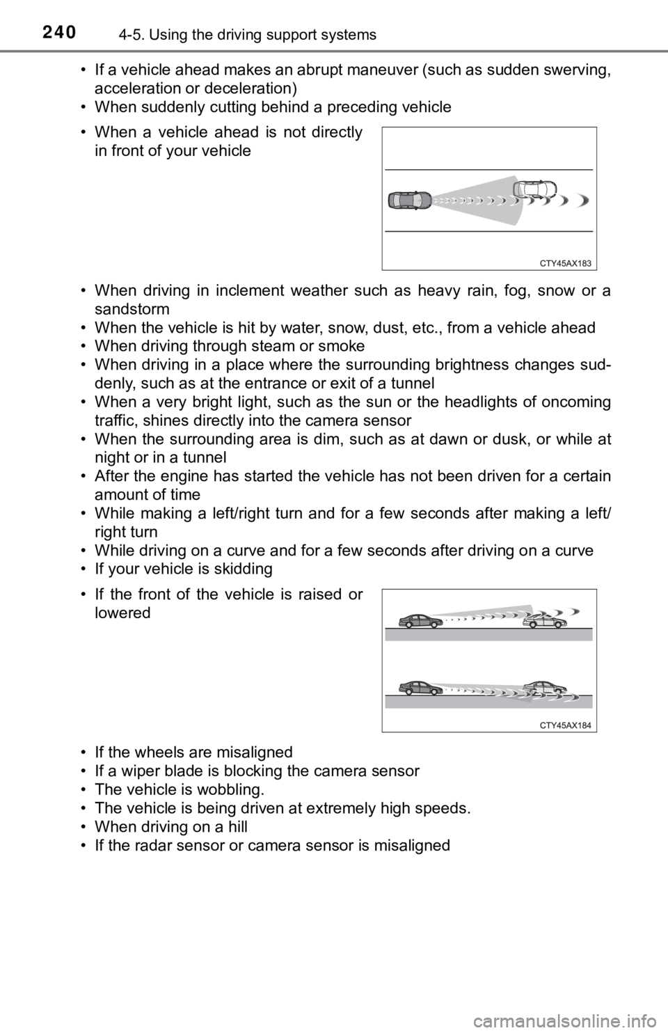 TOYOTA TUNDRA 2019 Owners Manual (in English) 2404-5. Using the driving support systems
• If a vehicle ahead makes an abrupt maneuver (such as sudden sw erving,
acceleration or deceleration)
• When suddenly cutting behind a preceding vehicle
TOYOTA TUNDRA 2019 Owners Manual (in English) 2404-5. Using the driving support systems
• If a vehicle ahead makes an abrupt maneuver (such as sudden sw erving,
acceleration or deceleration)
• When suddenly cutting behind a preceding vehicle
