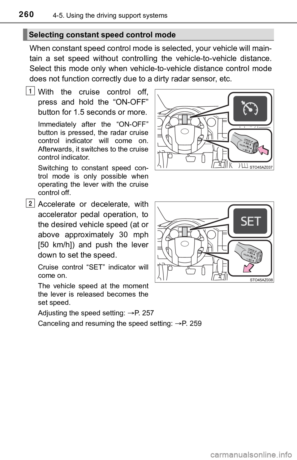 TOYOTA TUNDRA 2019  Owners Manual (in English) 2604-5. Using the driving support systems
When constant speed control mode is selected, your vehicle will  main-
tain  a  set  speed  without  controllin g  the  vehicle-to-vehicle  distance.
Select  