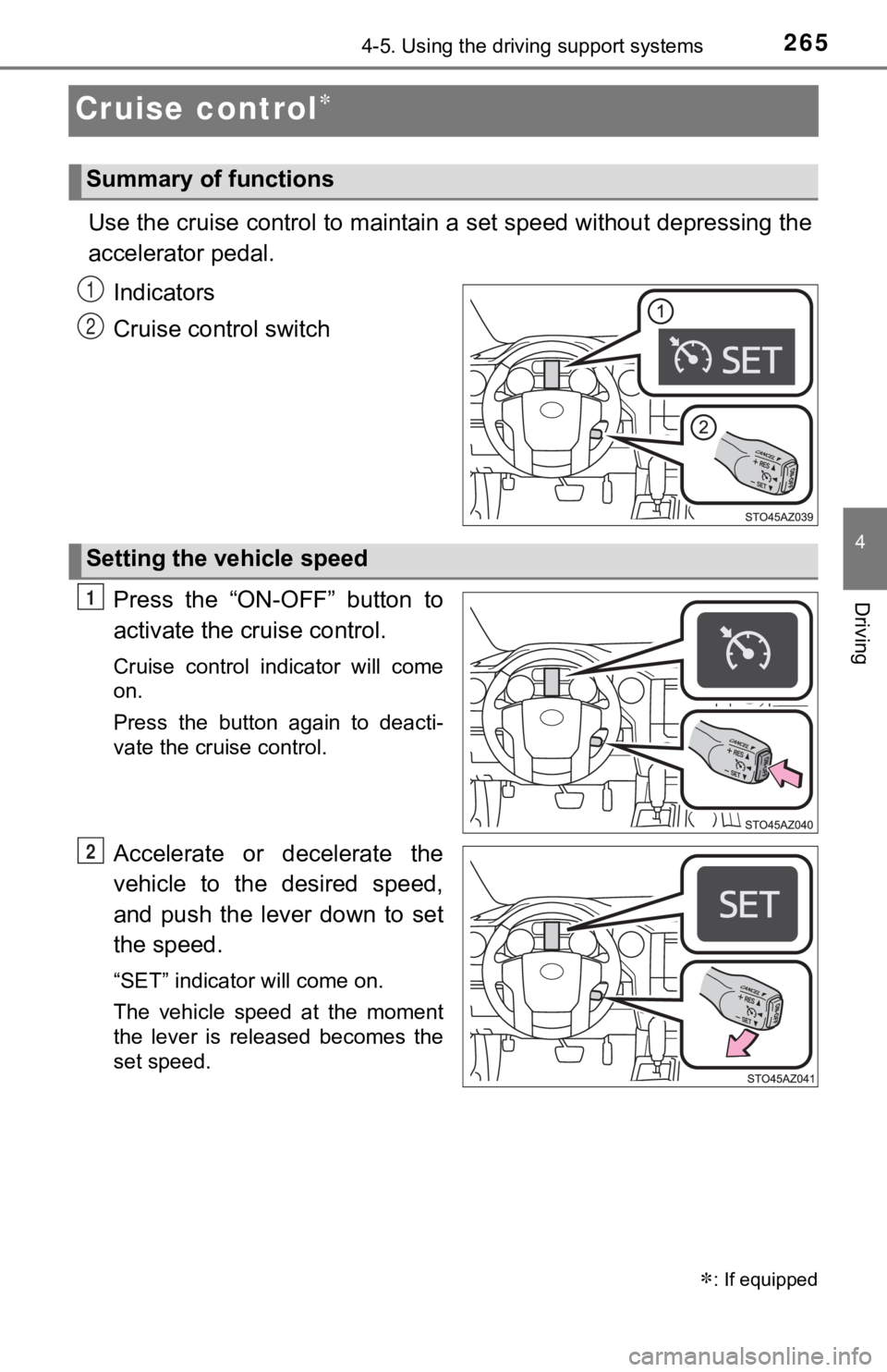 TOYOTA TUNDRA 2019 Owners Manual (in English) 2654-5. Using the driving support systems
4
Driving
Cruise control
Use the cruise control to maintain a set speed without depressing the
accelerator pedal.
Indicators
Cruise control switch
Press t TOYOTA TUNDRA 2019 Owners Manual (in English) 2654-5. Using the driving support systems
4
Driving
Cruise control
Use the cruise control to maintain a set speed without depressing the
accelerator pedal.
Indicators
Cruise control switch
Press t