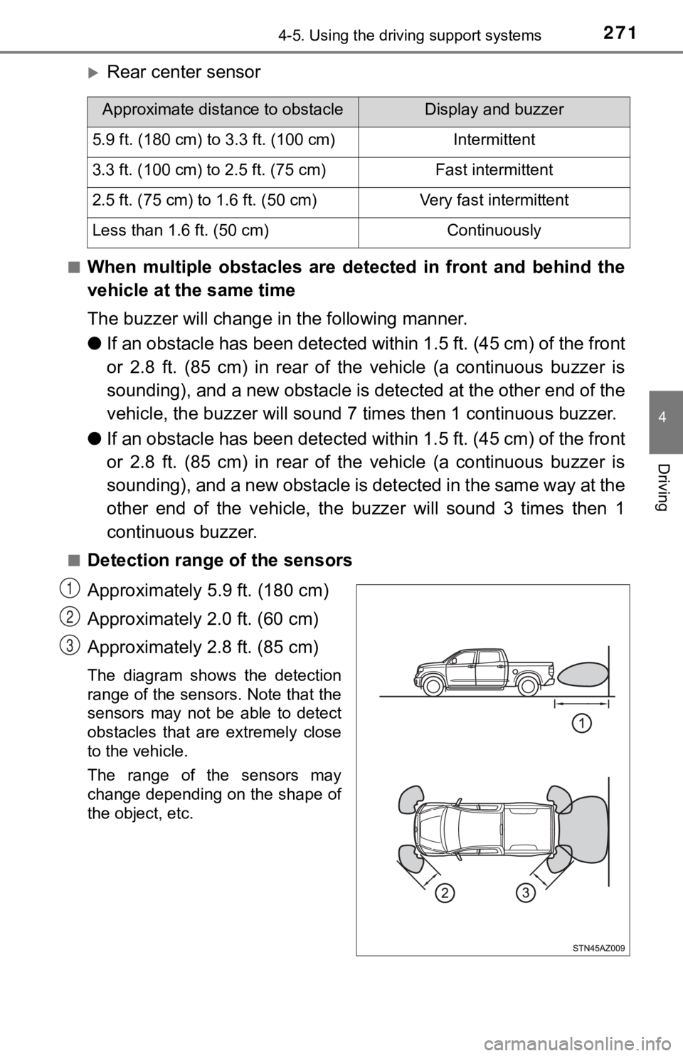 TOYOTA TUNDRA 2019  Owners Manual (in English) 2714-5. Using the driving support systems
4
Driving
Rear center sensor
■When  multiple  obstacles  are  detected  in  front  and  behind  the
vehicle at the same time
The buzzer will change in th