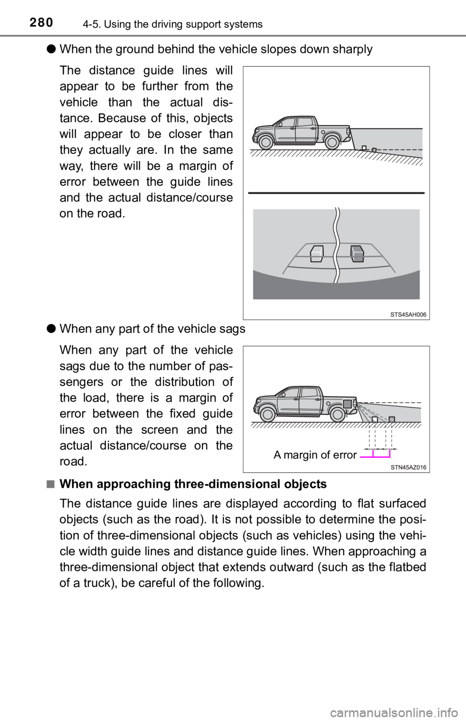 TOYOTA TUNDRA 2019  Owners Manual (in English) 2804-5. Using the driving support systems
●When the ground behind the ve hicle slopes down sharply
The  distance  guide  lines  will
appear  to  be  further  from  the
vehicle  than  the  actual  di