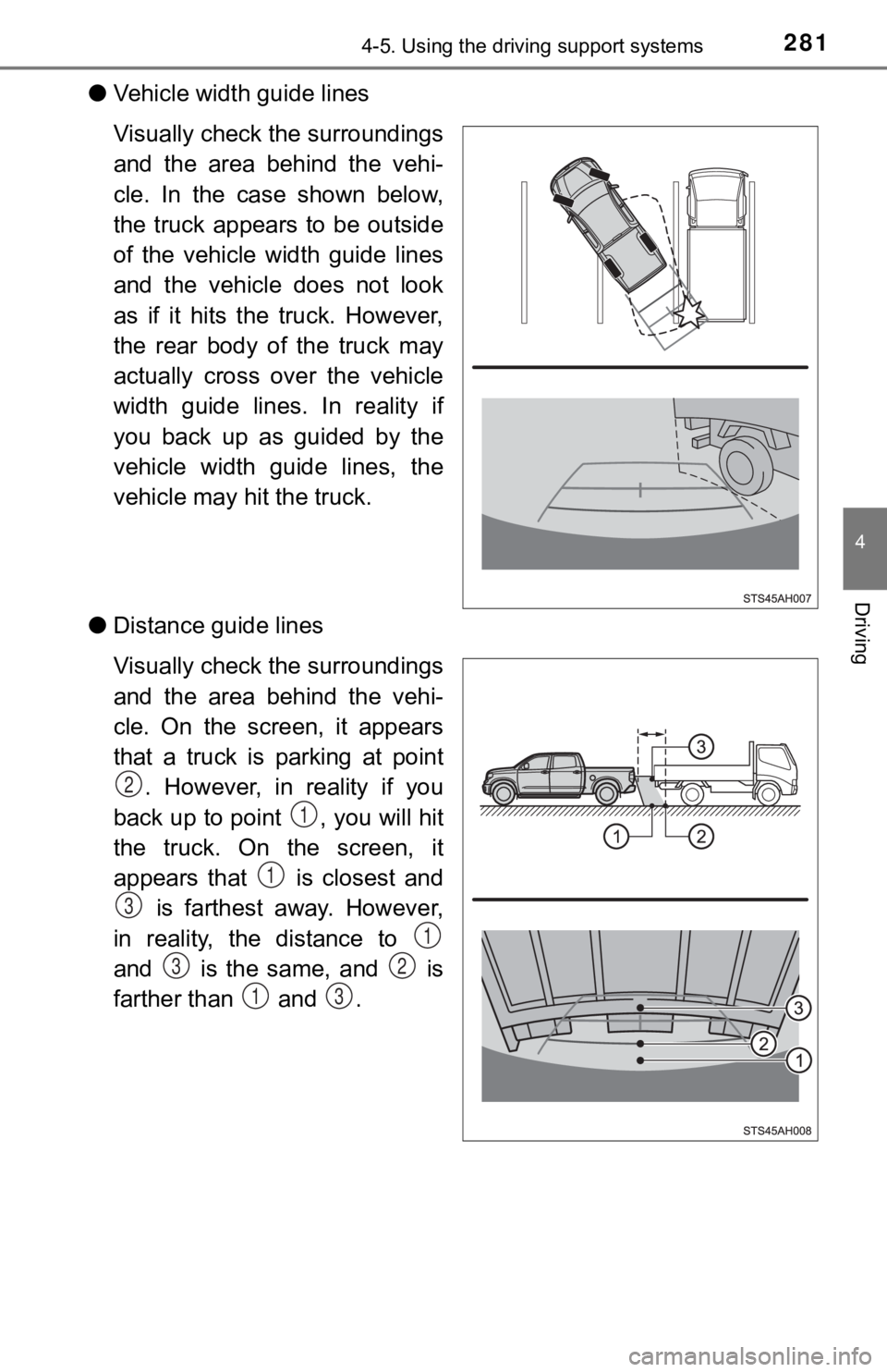 TOYOTA TUNDRA 2019  Owners Manual (in English) 2814-5. Using the driving support systems
4
Driving
●Vehicle width  guide lines
Visually check the surroundings
and  the  area  behind  the  vehi-
cle.  In  the  case  shown  below,
the  truck  appe