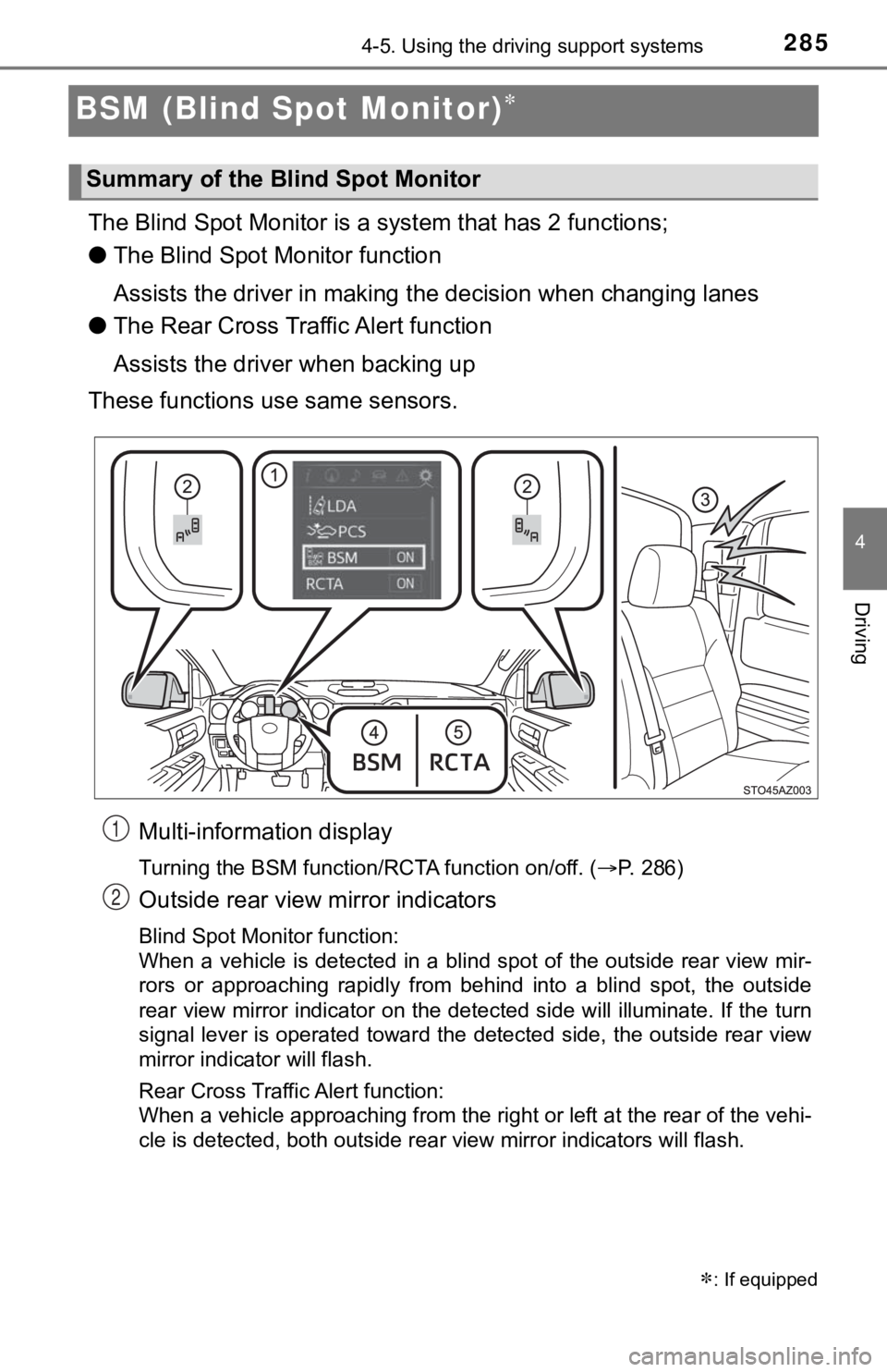 TOYOTA TUNDRA 2019  Owners Manual (in English) 2854-5. Using the driving support systems
4
Driving
BSM (Blind Spot Monitor)
The Blind Spot Monitor is a system that has 2 functions;
● The Blind Spot Monitor function
Assists the driver in makin
